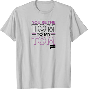 Bravo Vanderpump Rules You're The Tom To My Tom T-Shirt - T-Shirt | Ash