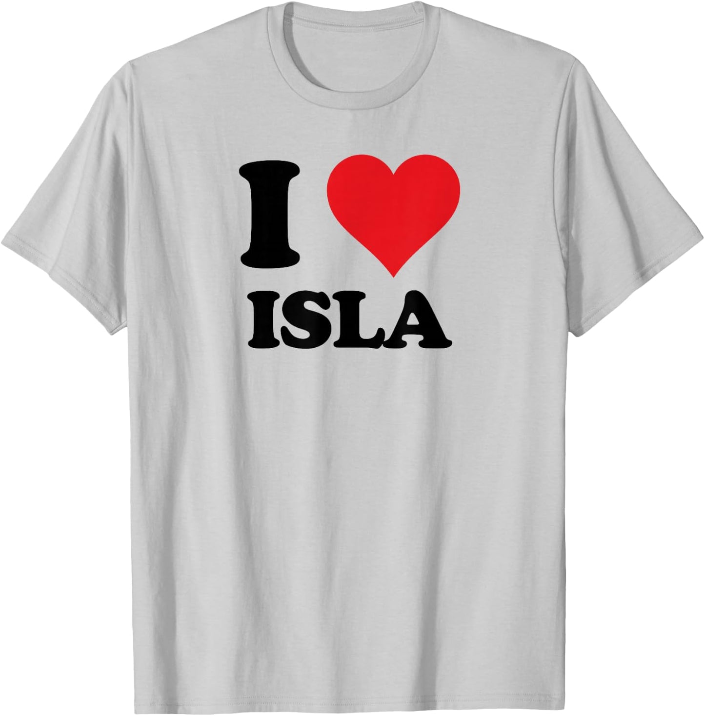 I Heart Isla First Name I Love Personalized Stuff T-Shirt - T-Shirt | Ash