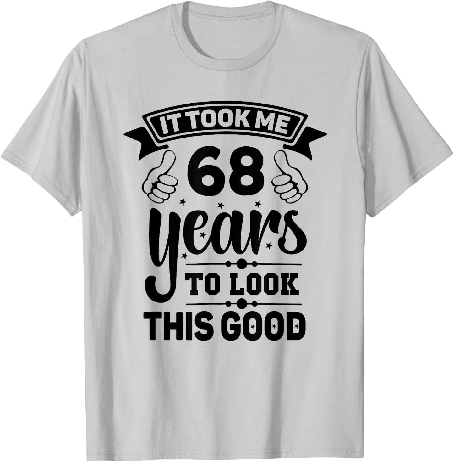 It Took Me 68 years - Funny 68th Birthday Decorations Party T-Shirt - T-Shirt | Ash