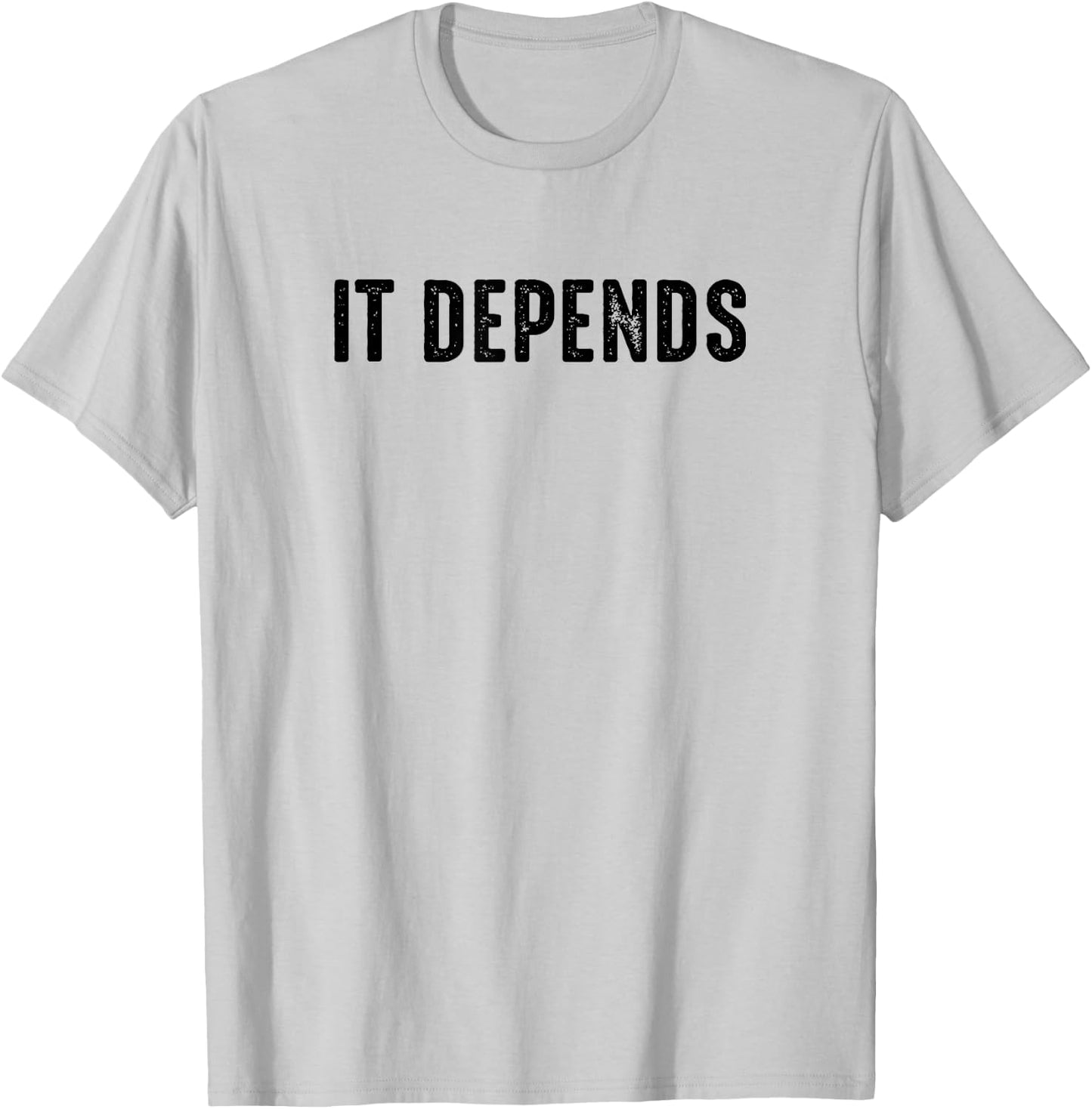 It Depends Funny Lawyer Attorney Philosopher Favorite Saying T-Shirt - T-Shirt | Ash