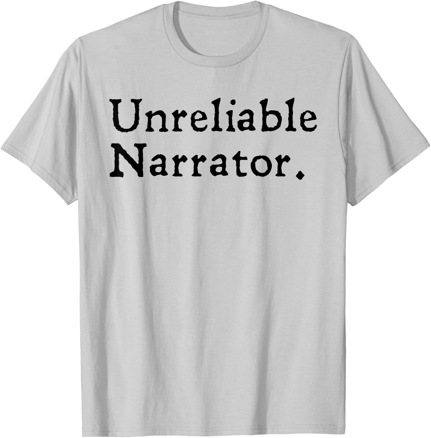 Unreliable Narrator Literary Book Author Bookworm Writer T-Shirt - T-Shirt | Ash