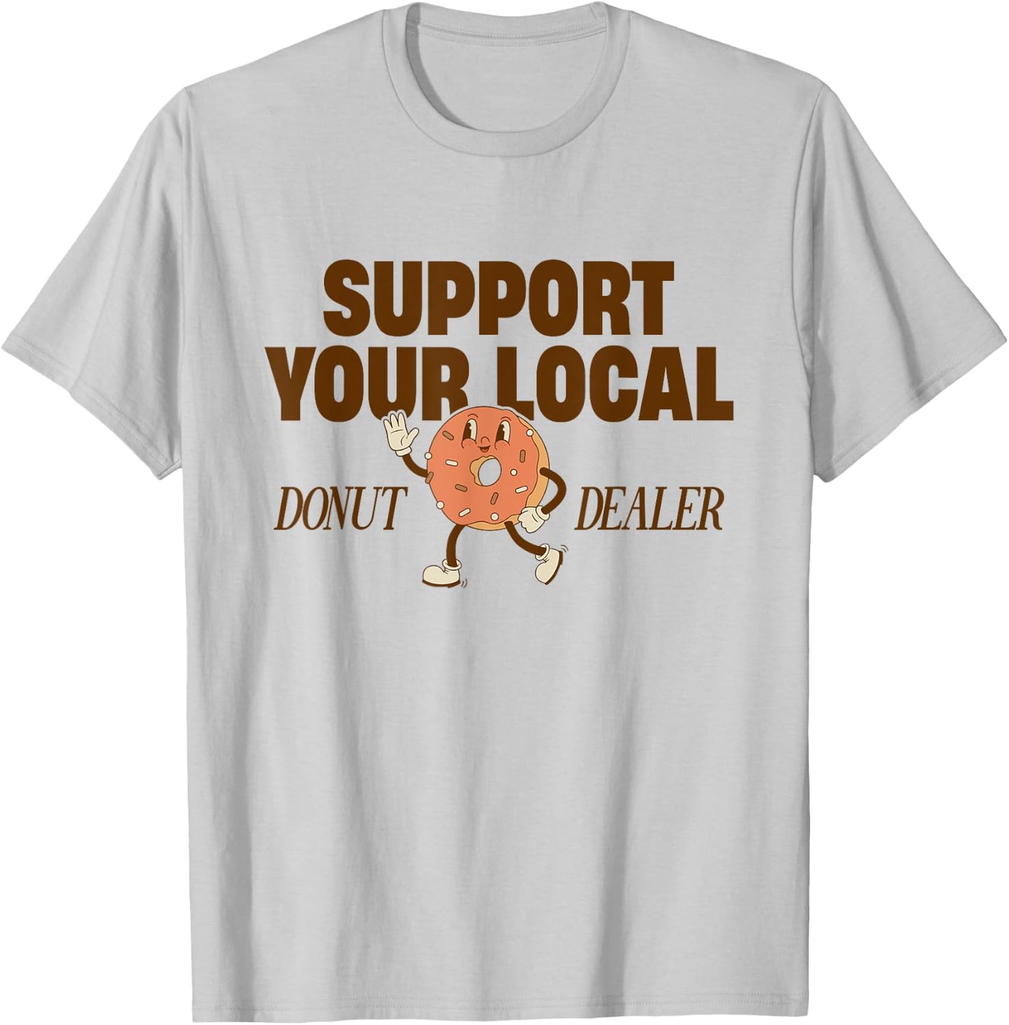 Support Your Local Donut Dealer Funny Doughnut Lover Donuts T-Shirt - T-Shirt | Ash