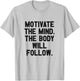 Motivate The Mind The Body Will Follow I Fitness Motivation T-Shirt - T-Shirt | Ash