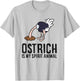 Ostrich Is My Spirit Animal Love Ostriches T-Shirt - T-Shirt | Ash
