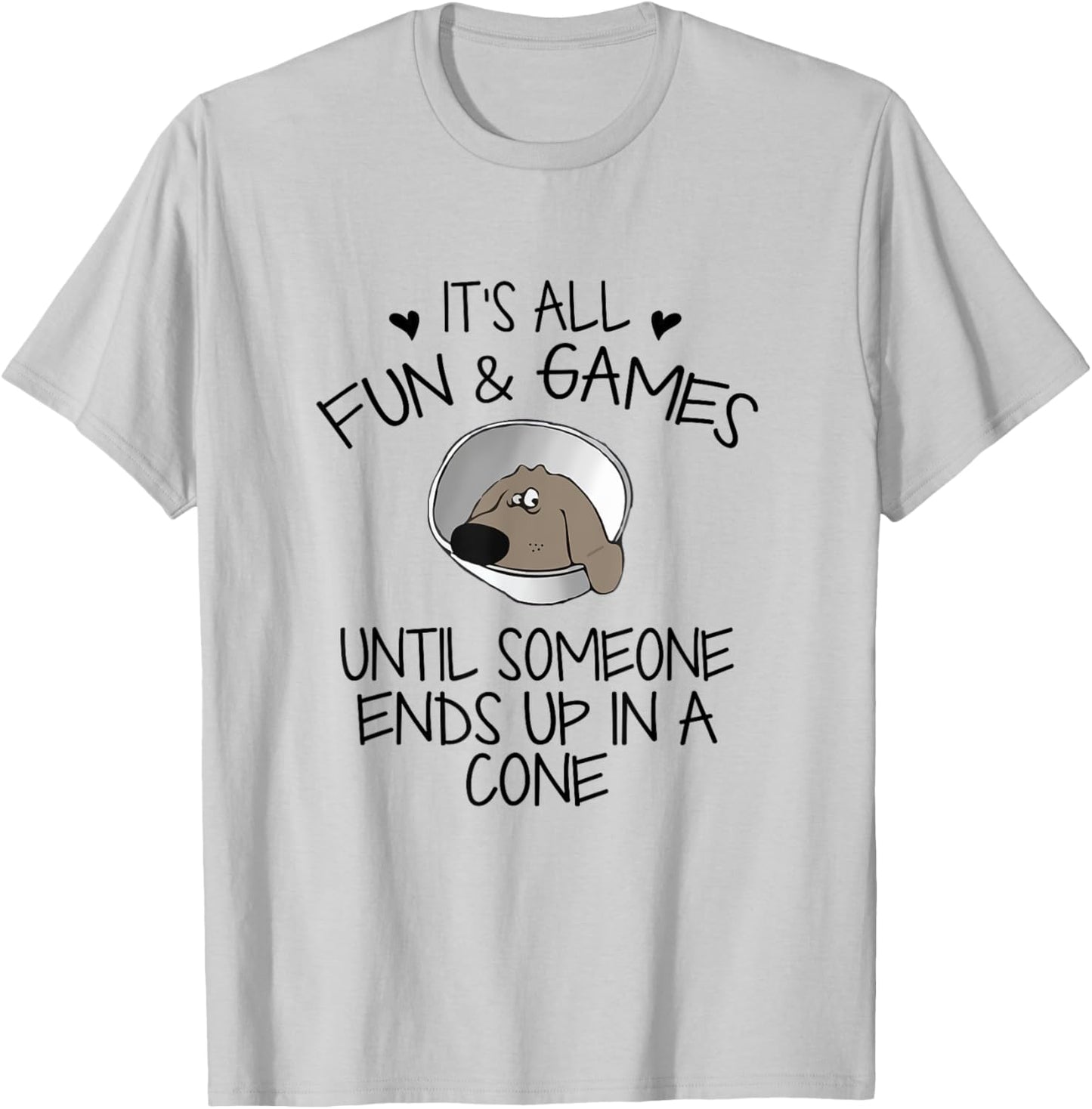 It's All Fun & Games Until Someone End Up In Cone Dog Lover T-Shirt - T-Shirt | Ash