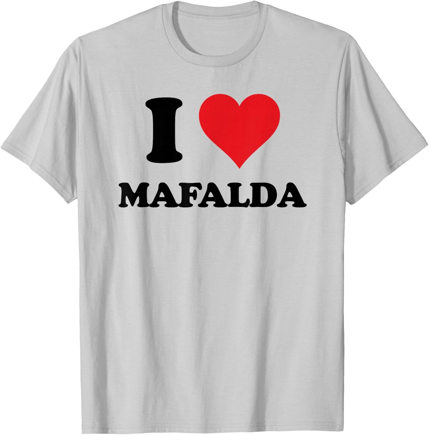 I Heart Mafalda First Name I Love Personalized Stuff T-Shirt - T-Shirt | Ash