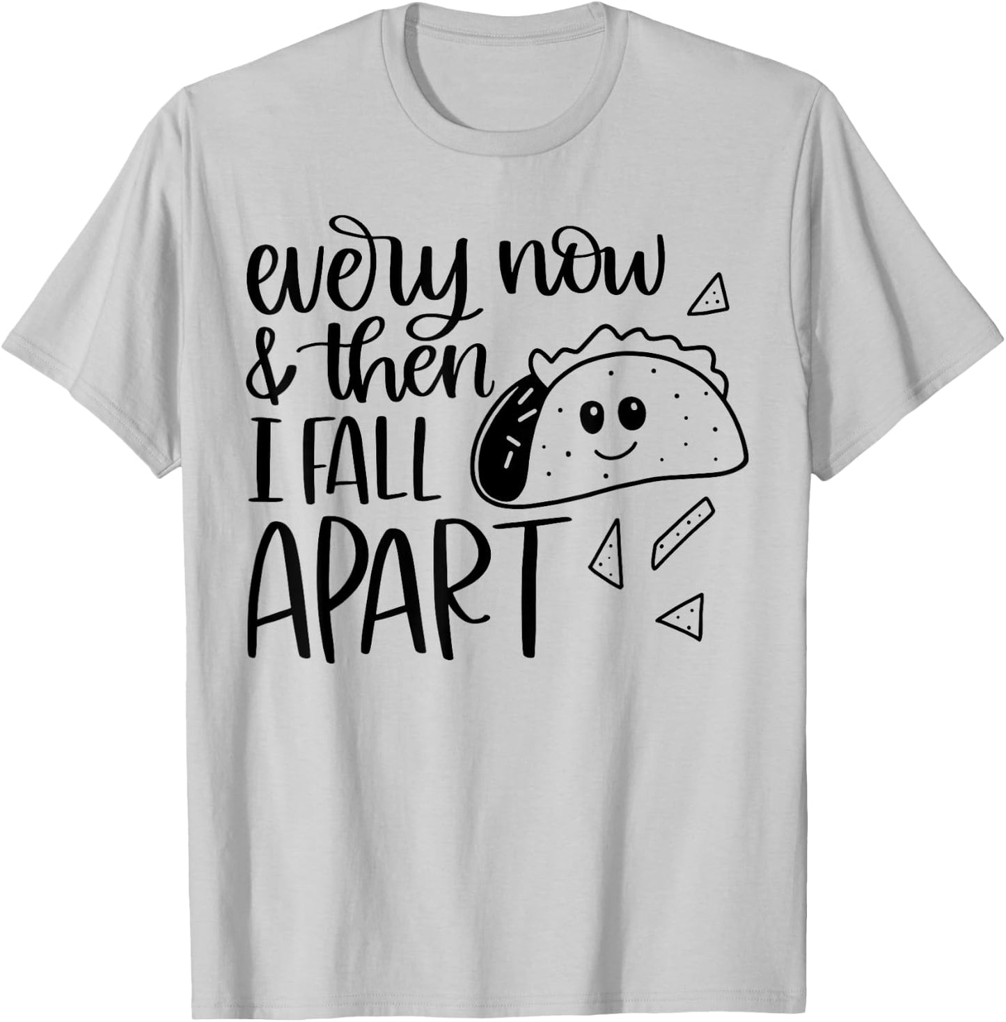 Funny Taco Every Now and Then I Fall Apart T-Shirt - T-Shirt | Ash
