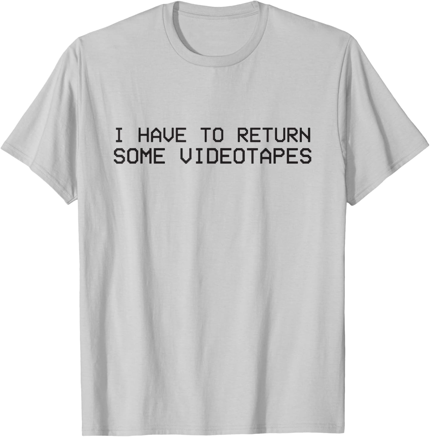 I Have to Return Some Video Tapes T-Shirt - T-Shirt | Ash