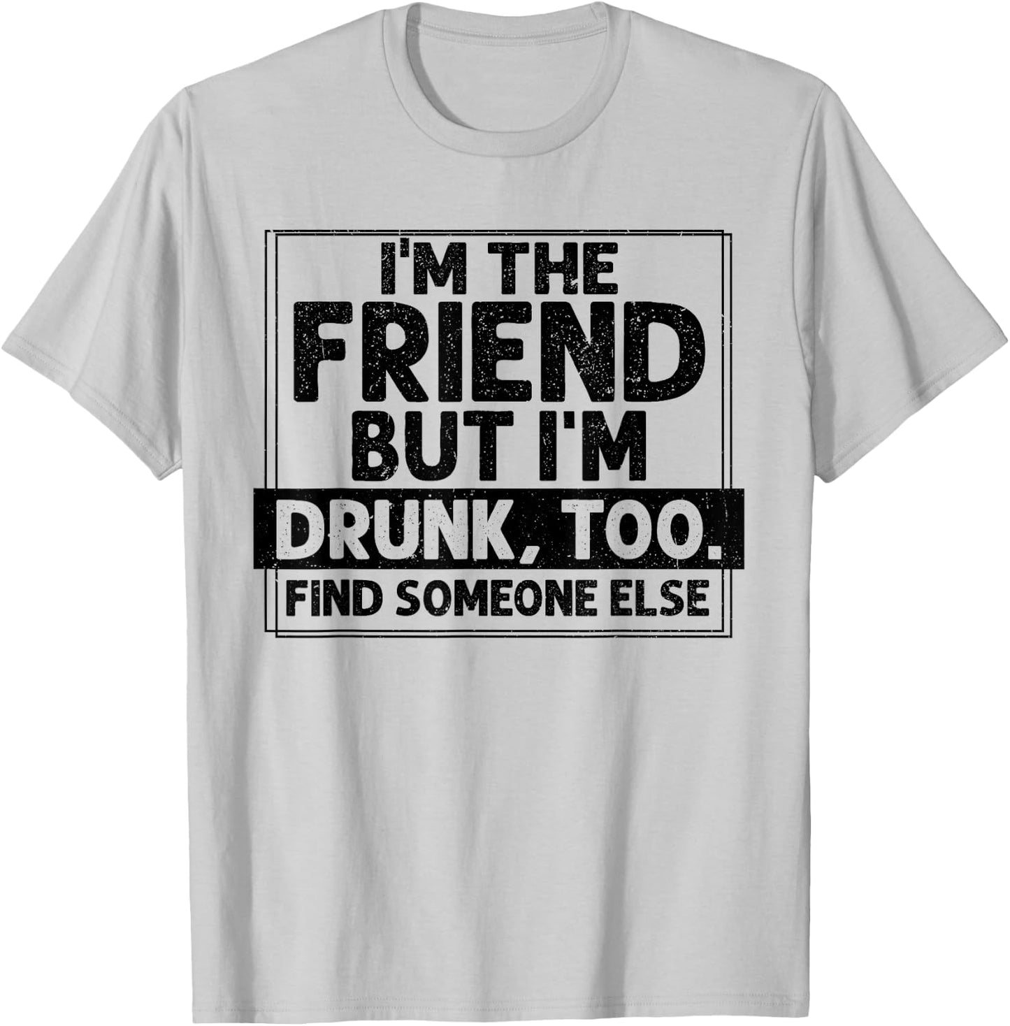 If Found Drunk Please Return To Friend I'm the friend Funny T-Shirt - T-Shirt | Ash