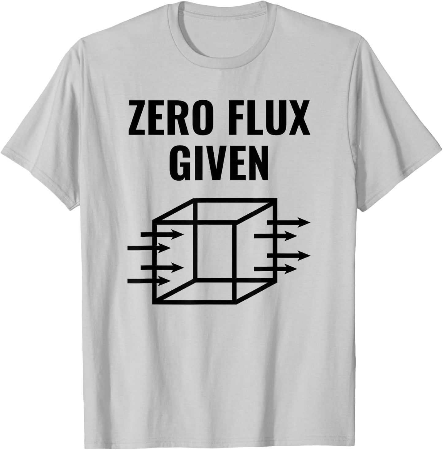 Zero Flux Given, Physics, Funny Pun T-Shirt - T-Shirt | Ash