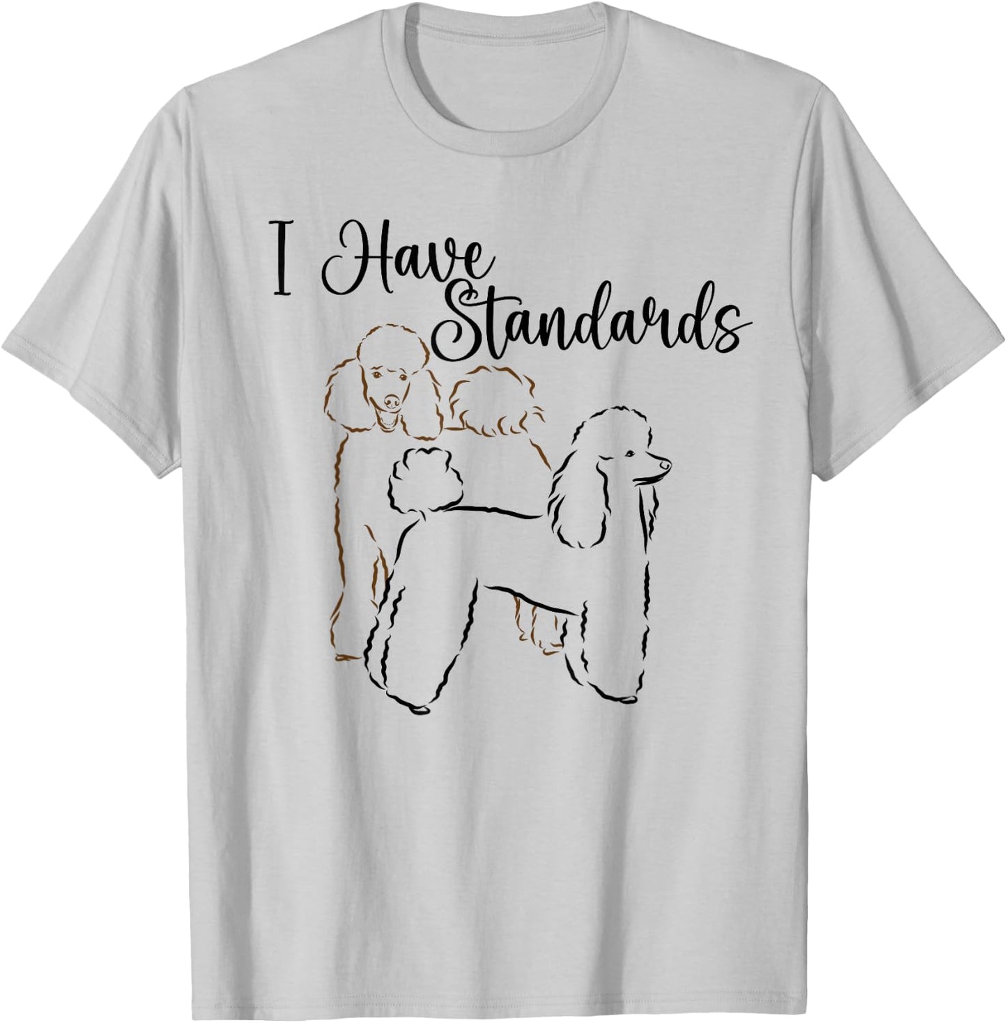 I Have Standards Cute Standard Poodle Dog Owners Men Women T-Shirt - T-Shirt | Ash