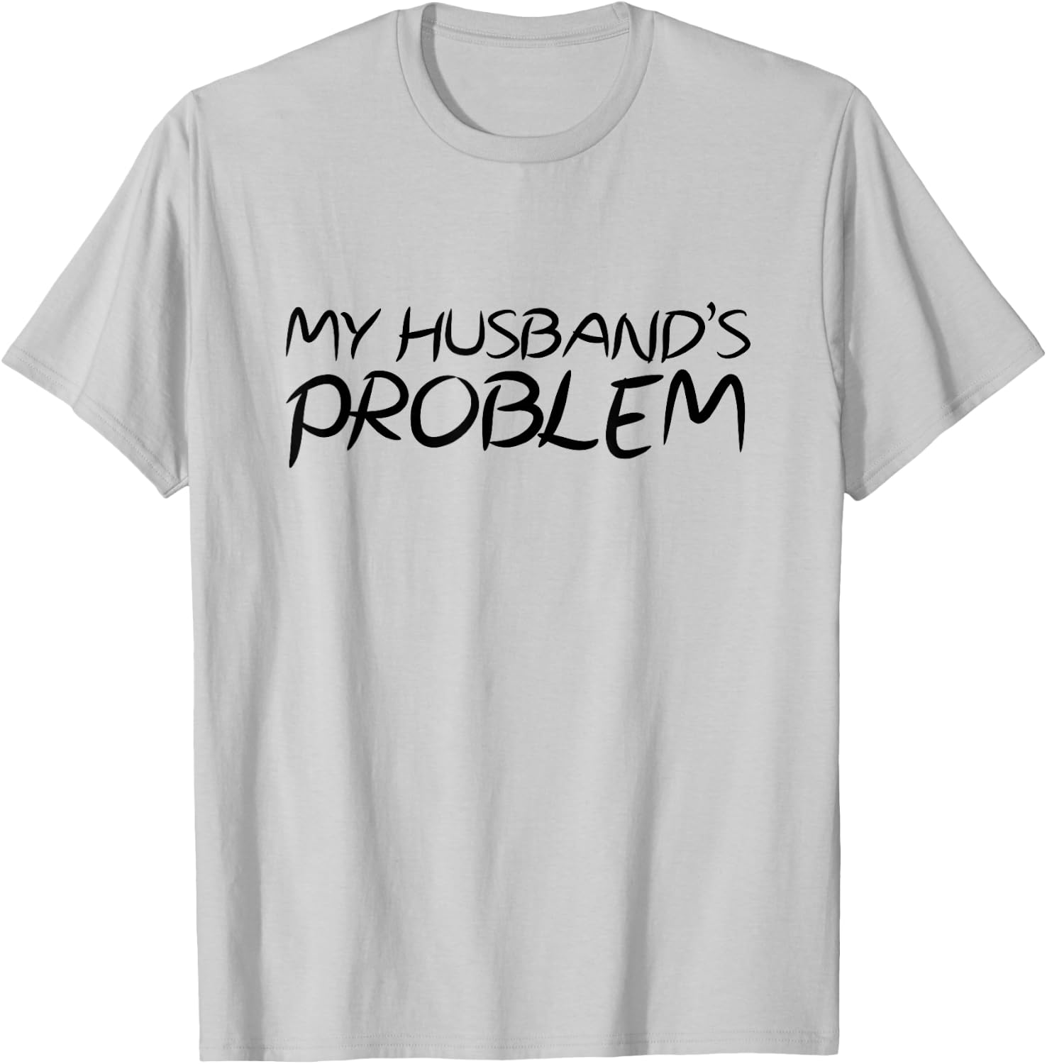 Funny My Husband's Problem Quote for Wife Marriage Jokes T-Shirt - T-Shirt | Ash