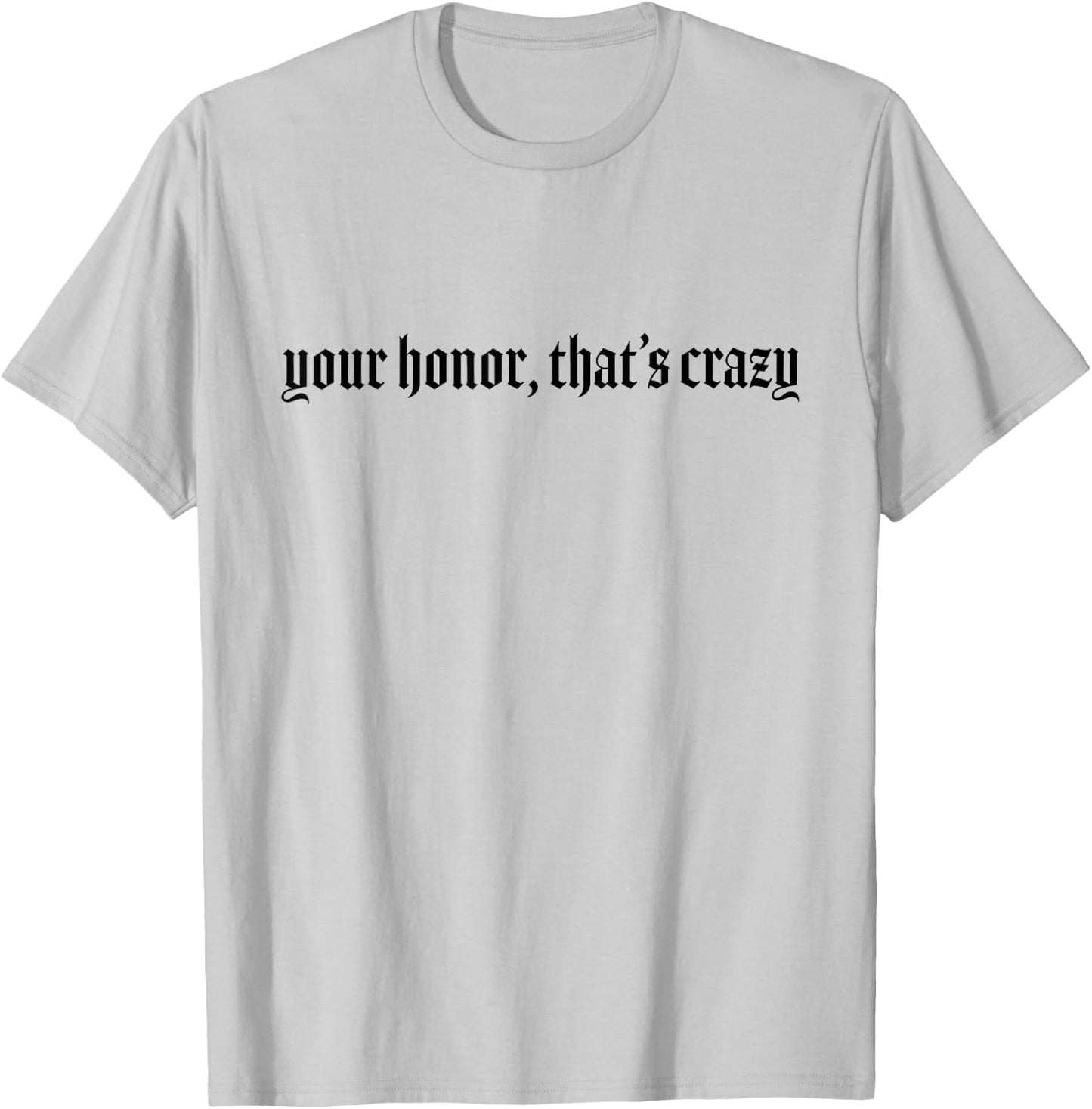 Your Honor That's Crazy Lawyer T-Shirt - T-Shirt | Ash