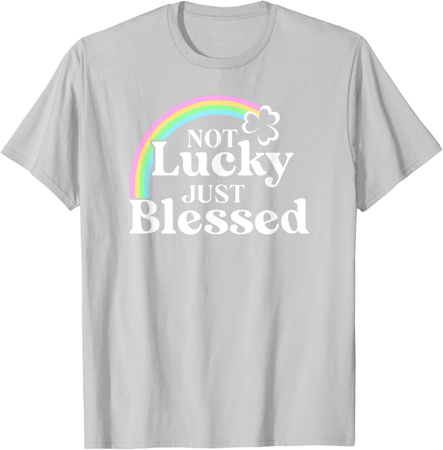 Not Lucky Just Blessed St Patrick's Day T-Shirt - T-Shirt | Ash