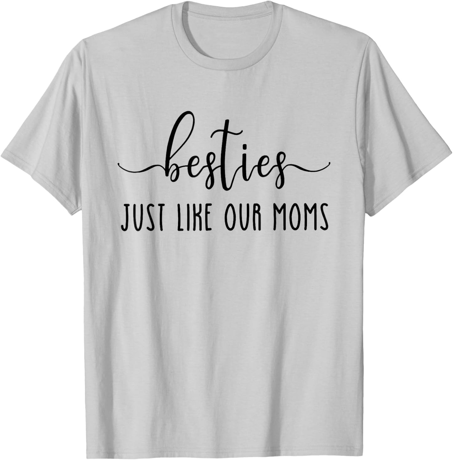 Besties Just Like Our Moms, New Mom, Baby Shower T-Shirt - T-Shirt | Ash