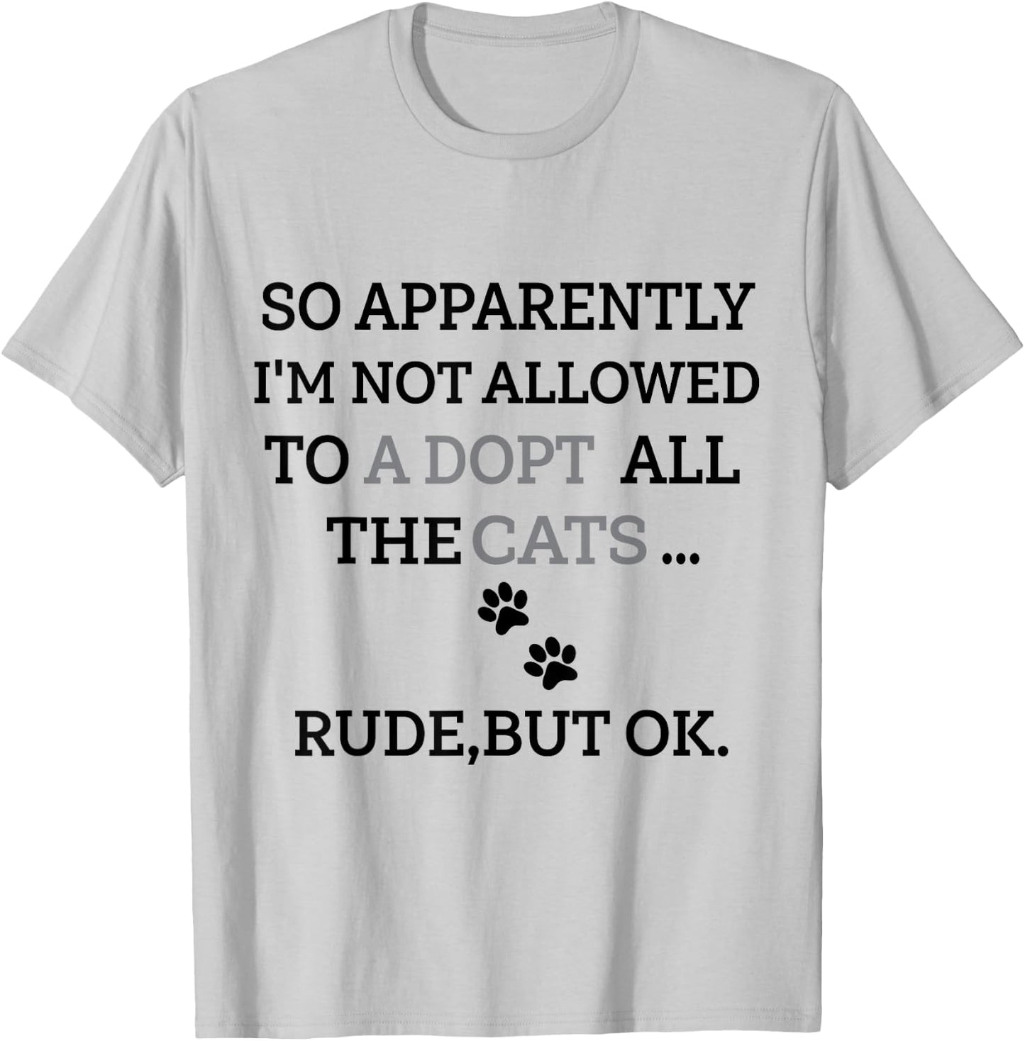 So Apparently I'm Not Allowed To Adopt All The Cats Funny T-Shirt - T-Shirt | Ash