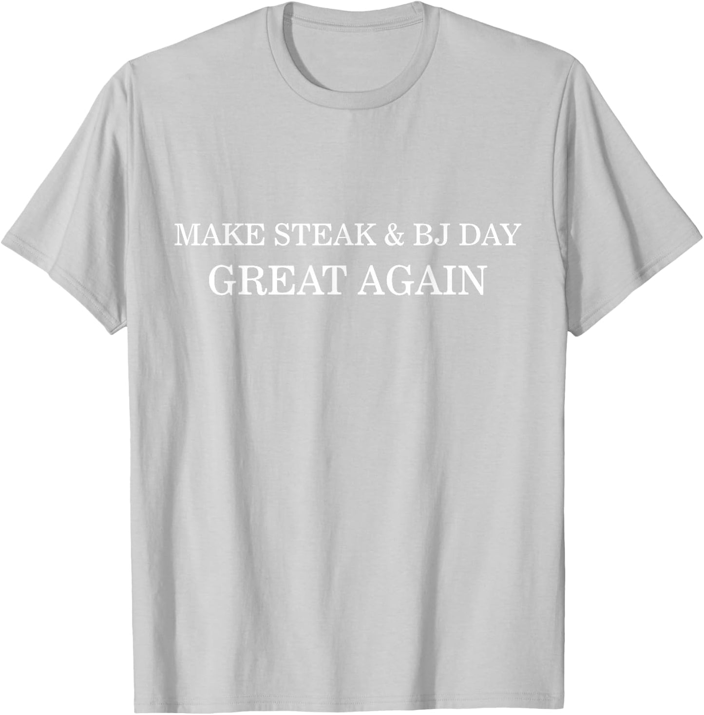 Make Steak and BJ Day Great Again Funny Gift Bachelors T-Shirt - T-Shirt | Ash