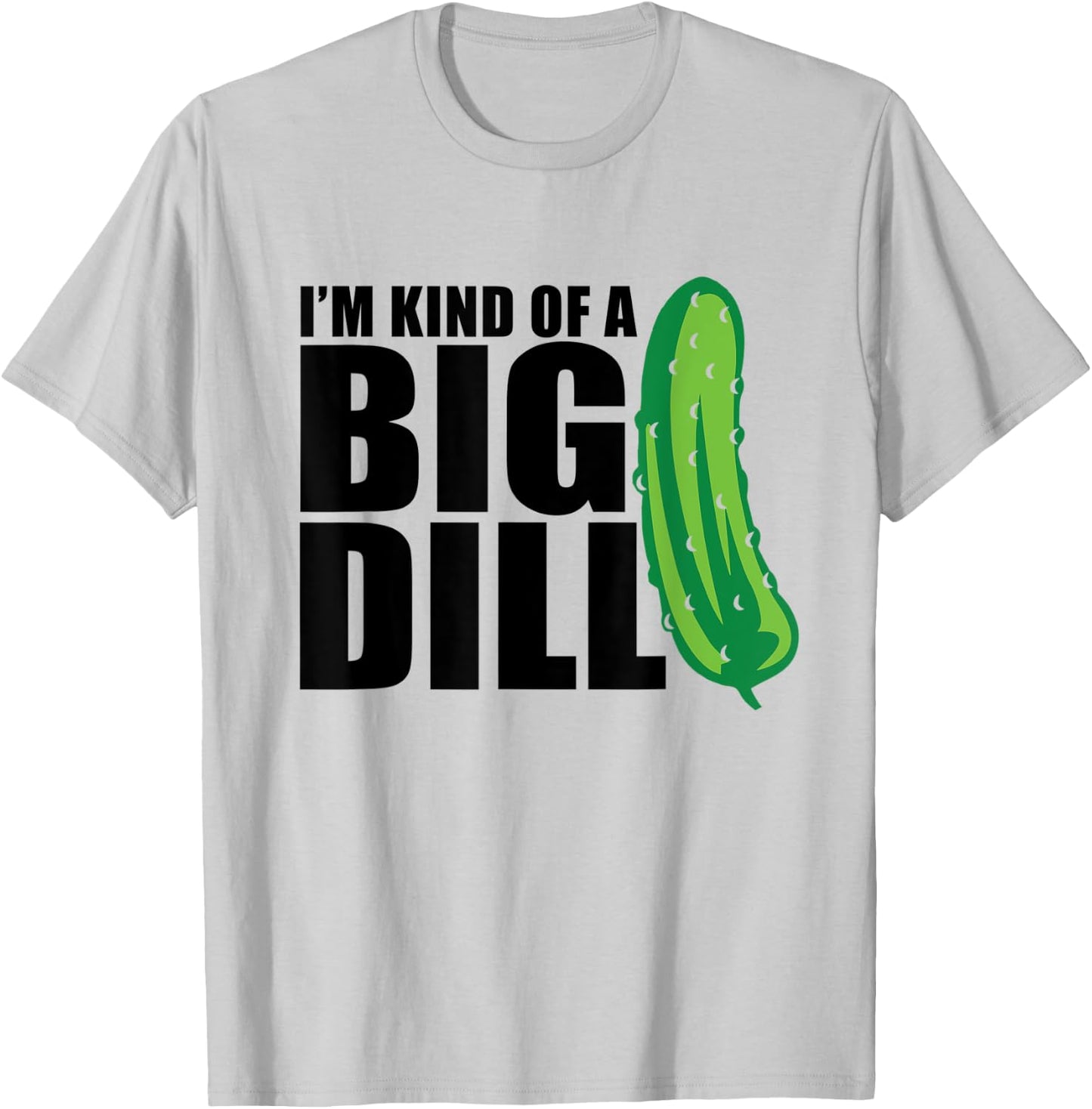 I'm Kind of a Big Dill pickle funny food pun T-Shirt - T-Shirt | Ash