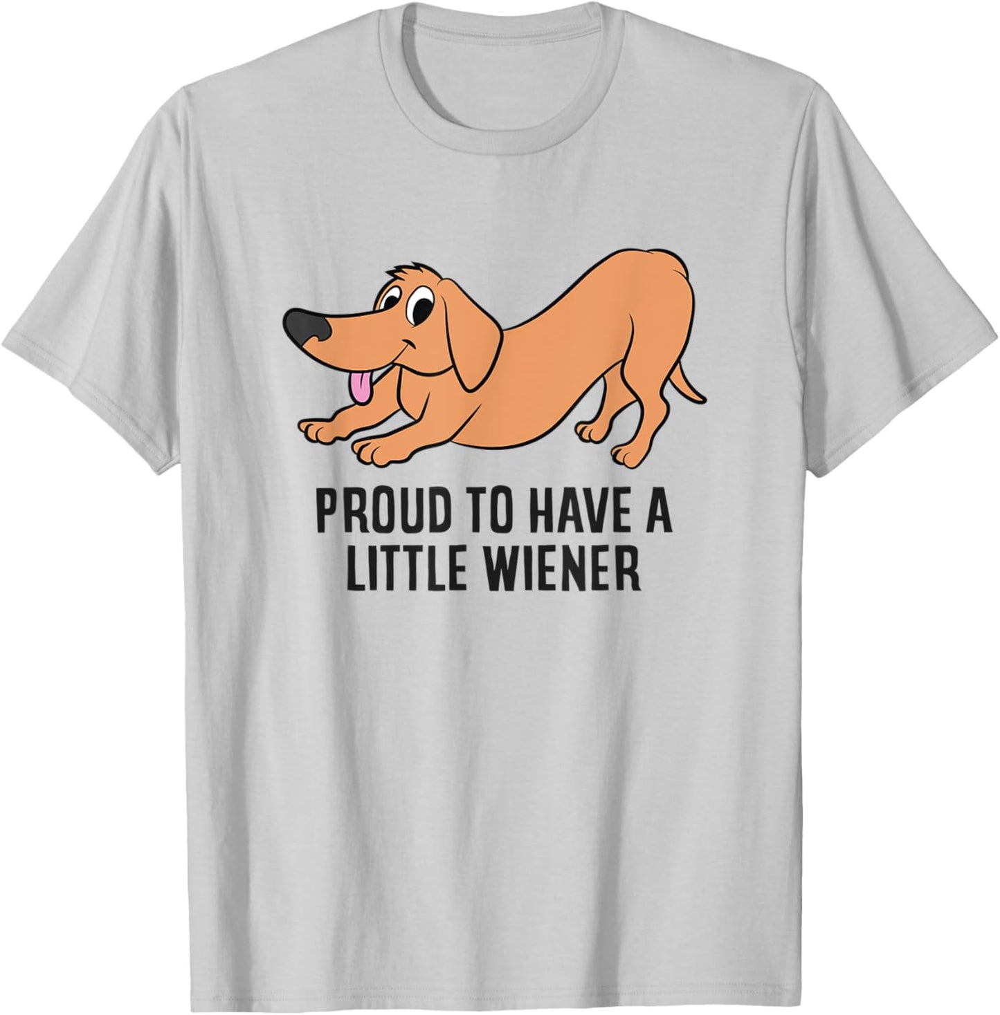Funny Dachshund Proud To Be Have a Little Wiener T-Shirt - T-Shirt | Ash