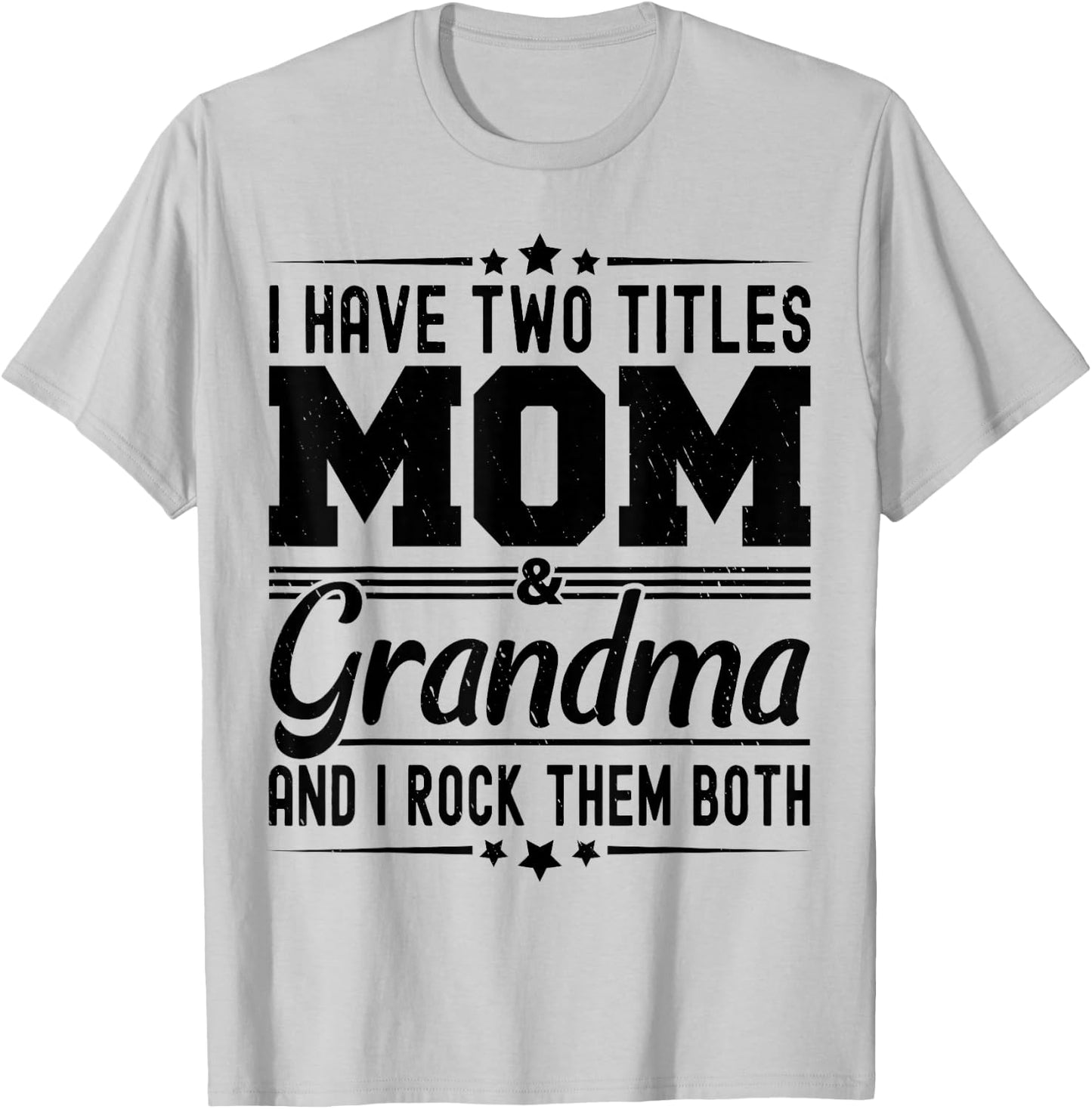 I Have Two Titles Mom And Grandma Funny Mothers Day Grandma T-Shirt - T-Shirt | Ash