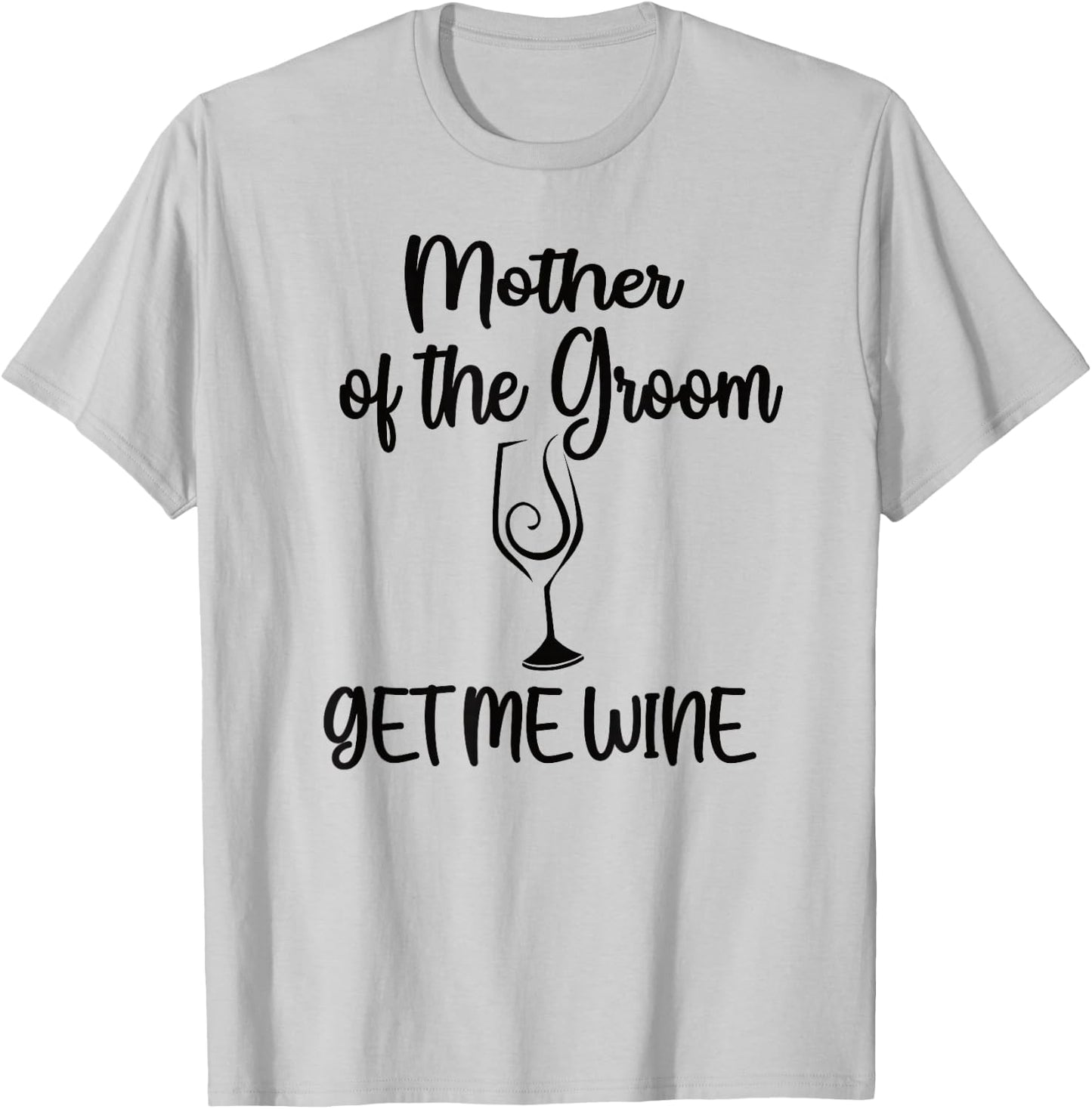Get Me Wine Mother Of The Groom Shower Mom T-Shirt - T-Shirt | Ash