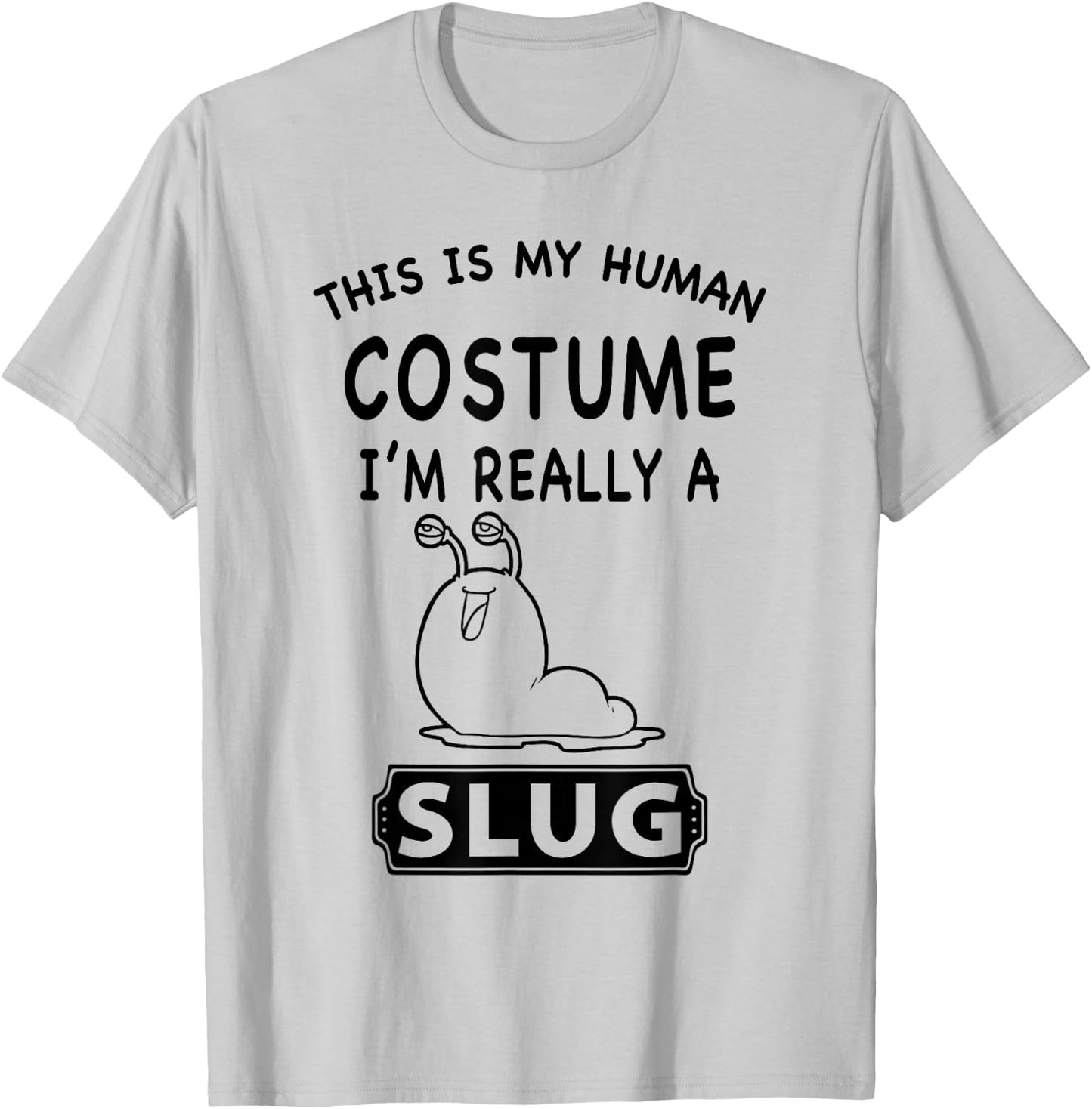 This Is My Human Costume I'm Really A Slug Funny Gift T-Shirt - T-Shirt | Ash