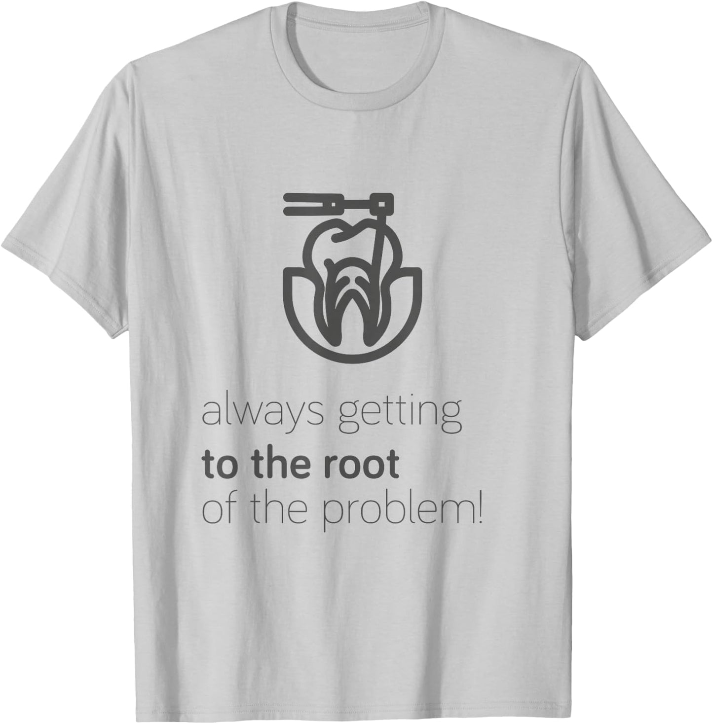 Endodontist: Always Getting To The Root Problem funny T-Shirt - T-Shirt | Ash