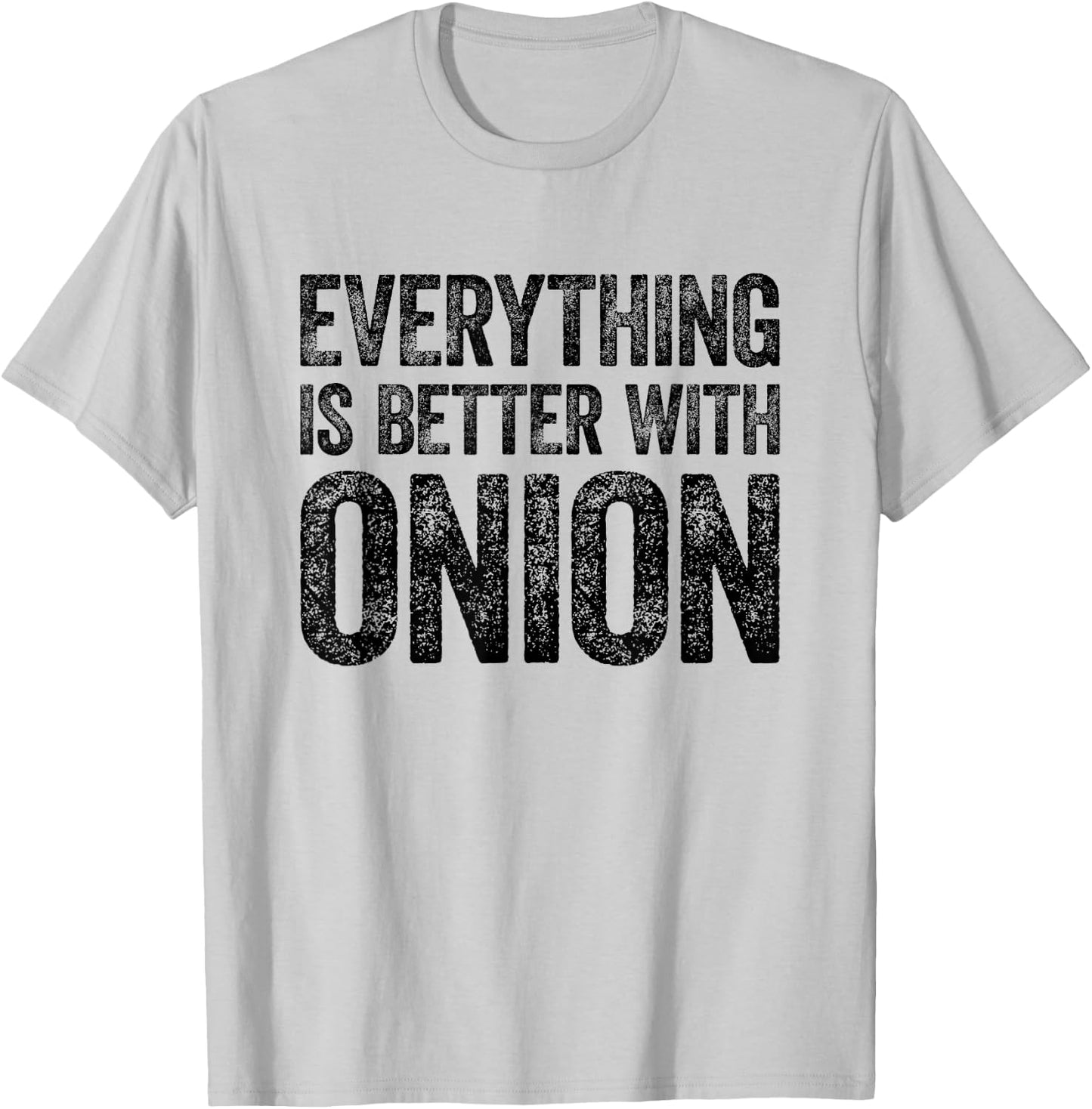 Everything Is Better With Onion T-Shirt - T-Shirt | Ash