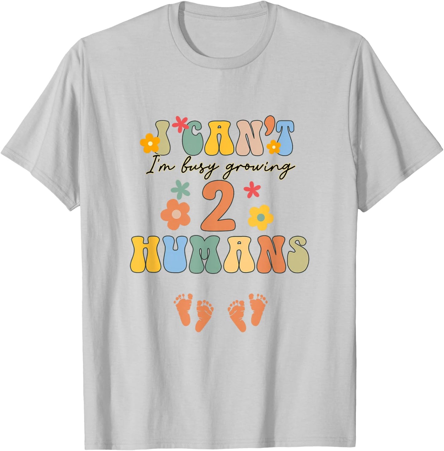 I Can't I'm Busy Growing 2 Humans Funny Twin Mom Twin Mama T-Shirt - T-Shirt | Ash