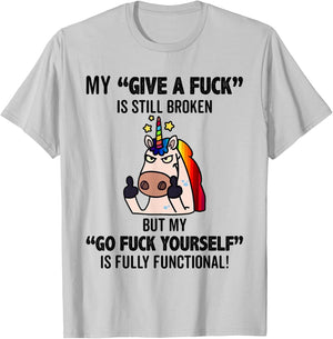 Unicorns My Give A Fuck Is Still Broken But My Go Fuck T-Shirt - T-Shirt | Ash