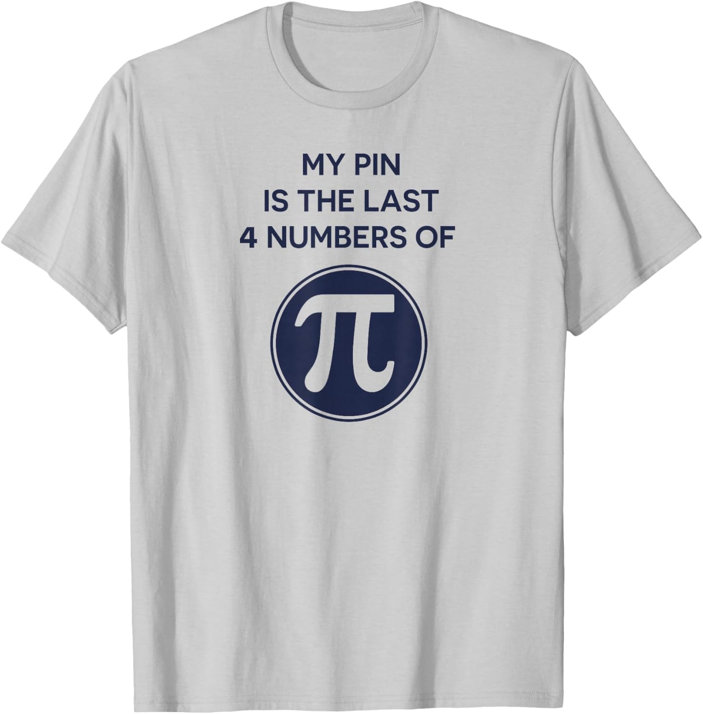 Math Shirt: My Pin Is The Last 4 Numbers Of Pi, Pi Day Shirt T-Shirt - T-Shirt | Ash