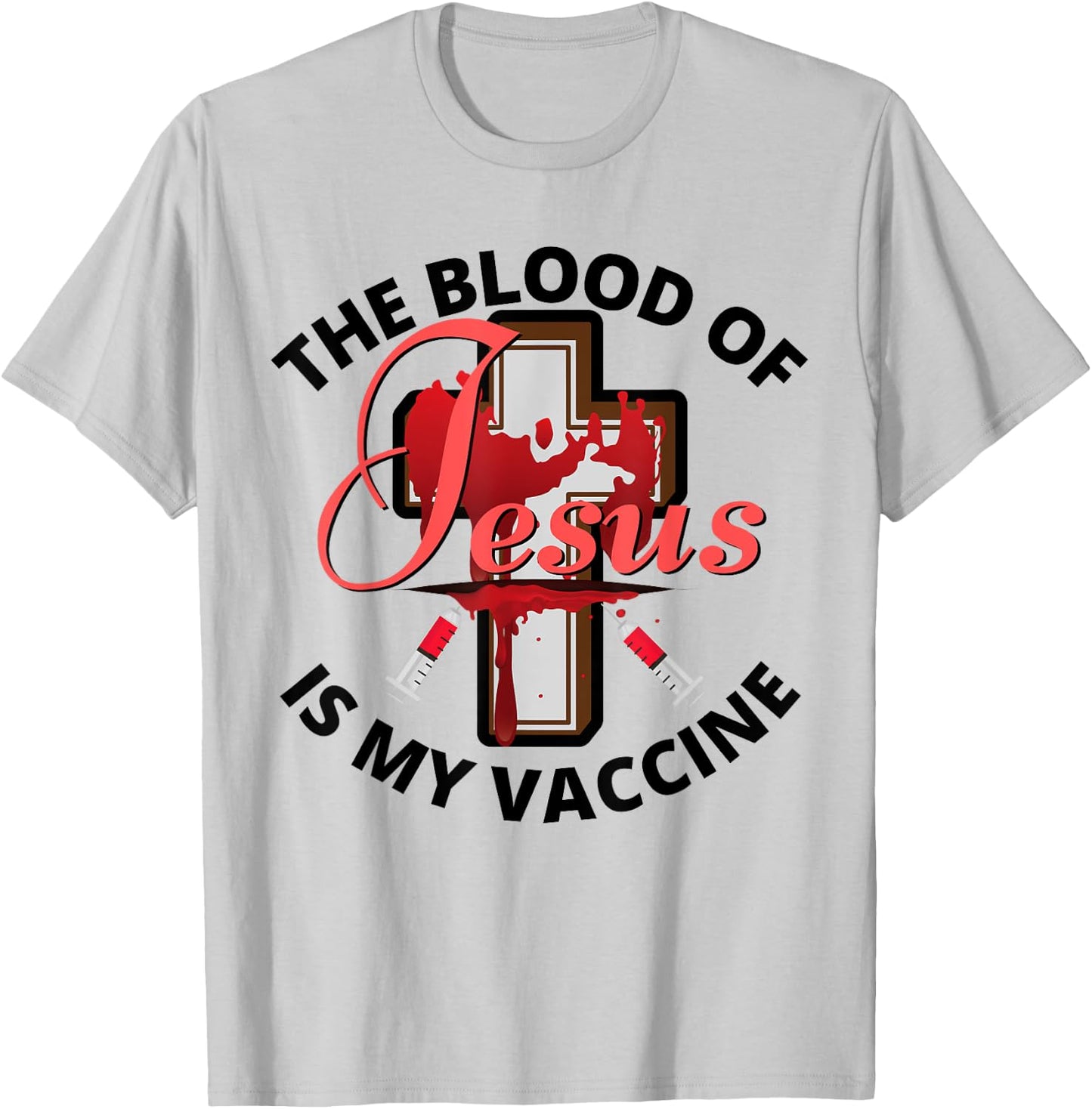 The Blood Of Jesus Is My Vaccine Christian Anti Vaccine T-Shirt - T-Shirt | Ash