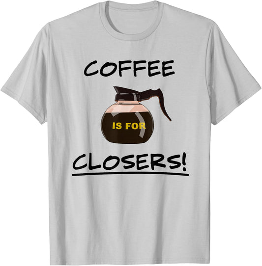 Coffee is for Closers Men Women T-Shirt - T-Shirt | Ash
