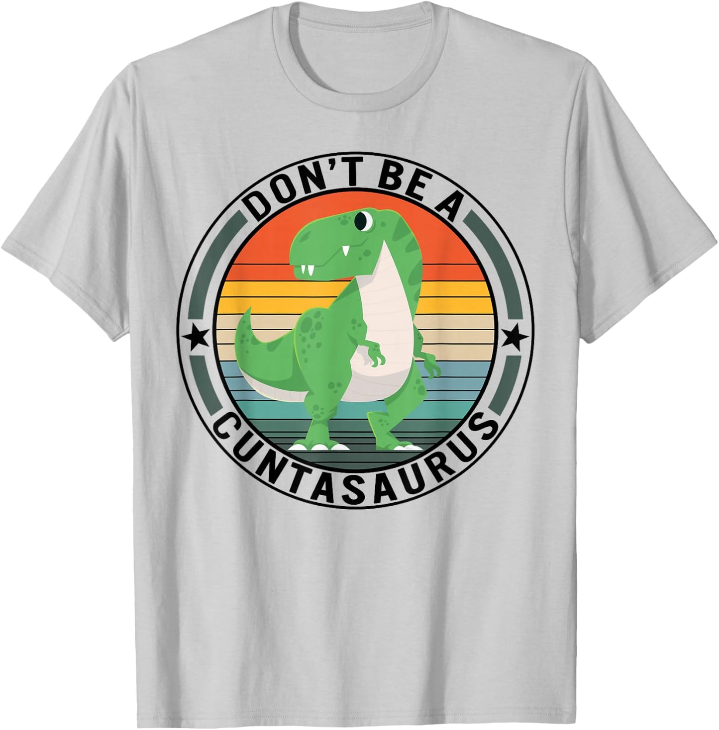 Don't Be A Cuntasaurus Dinosaur Best Friends Humor Sarcastic T-Shirt - T-Shirt | Ash