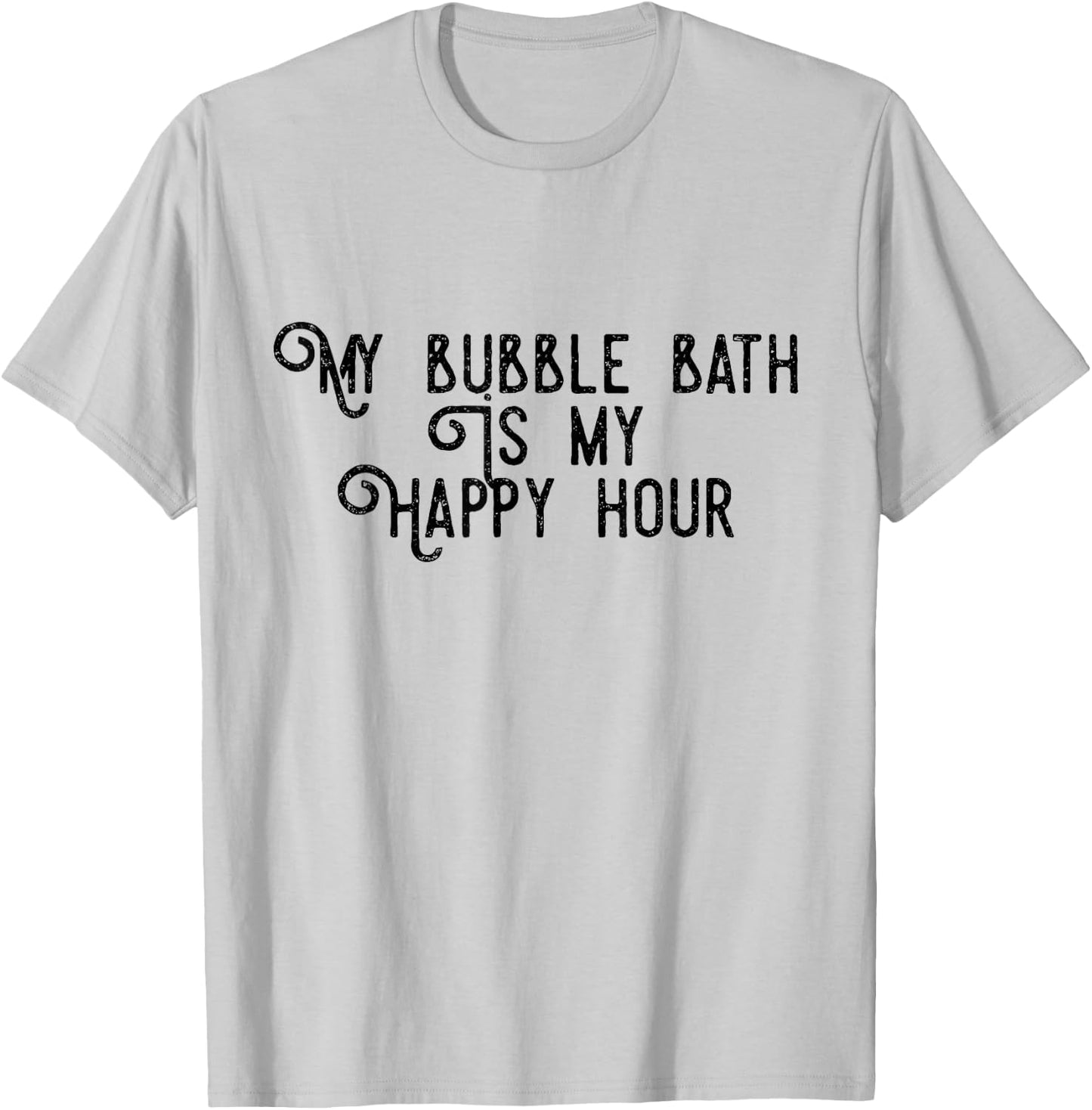 Bubble Bath Happy Hour Relaxing Bathtub Lover Funny T-Shirt - T-Shirt | Ash