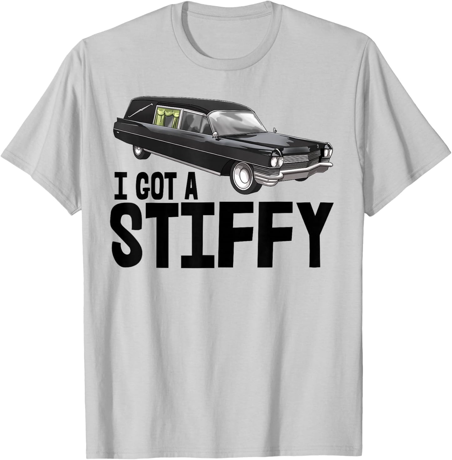 I Got Stiffy Shirt Men Funeral Car Hearse Vehicle T-Shirt - T-Shirt | Ash