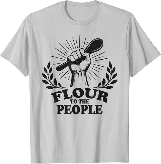 Flour to The People Sourdough Baking T-Shirt - T-Shirt | Ash