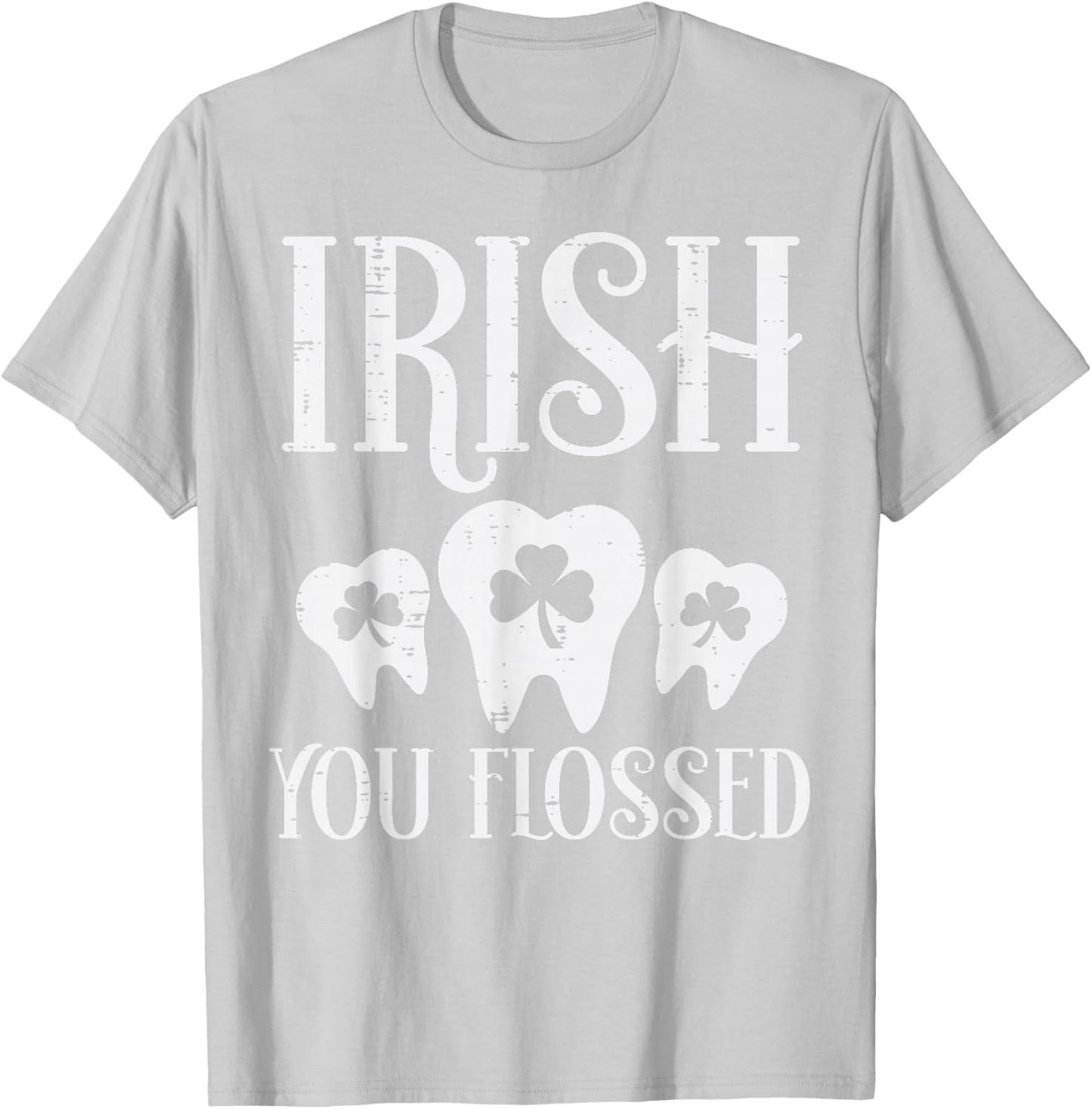 Irish You Flossed Teeth St Patricks Day Dentist Dental Asst T-Shirt - T-Shirt | Ash