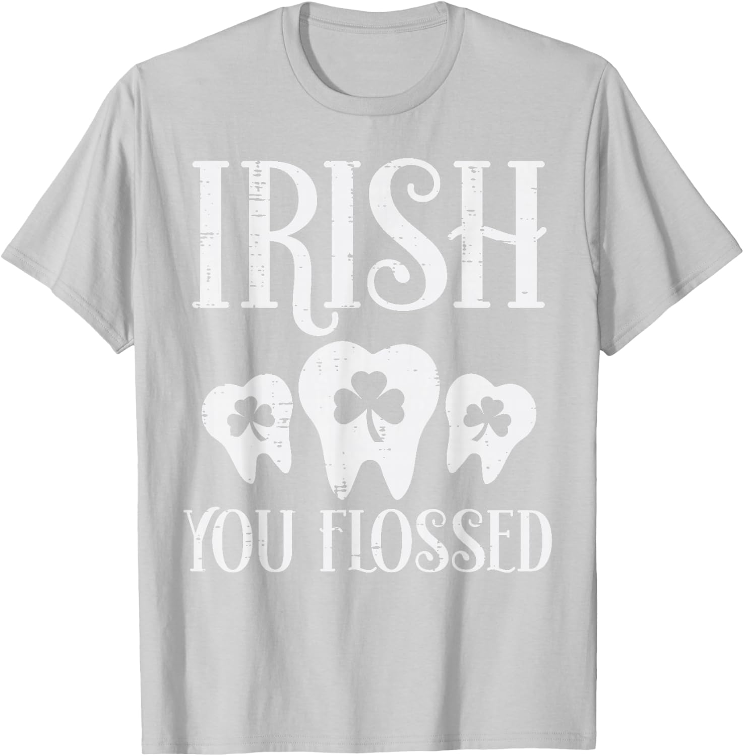 Irish You Flossed Teeth St Patricks Day Dentist Dental Asst T-Shirt - T-Shirt | Ash
