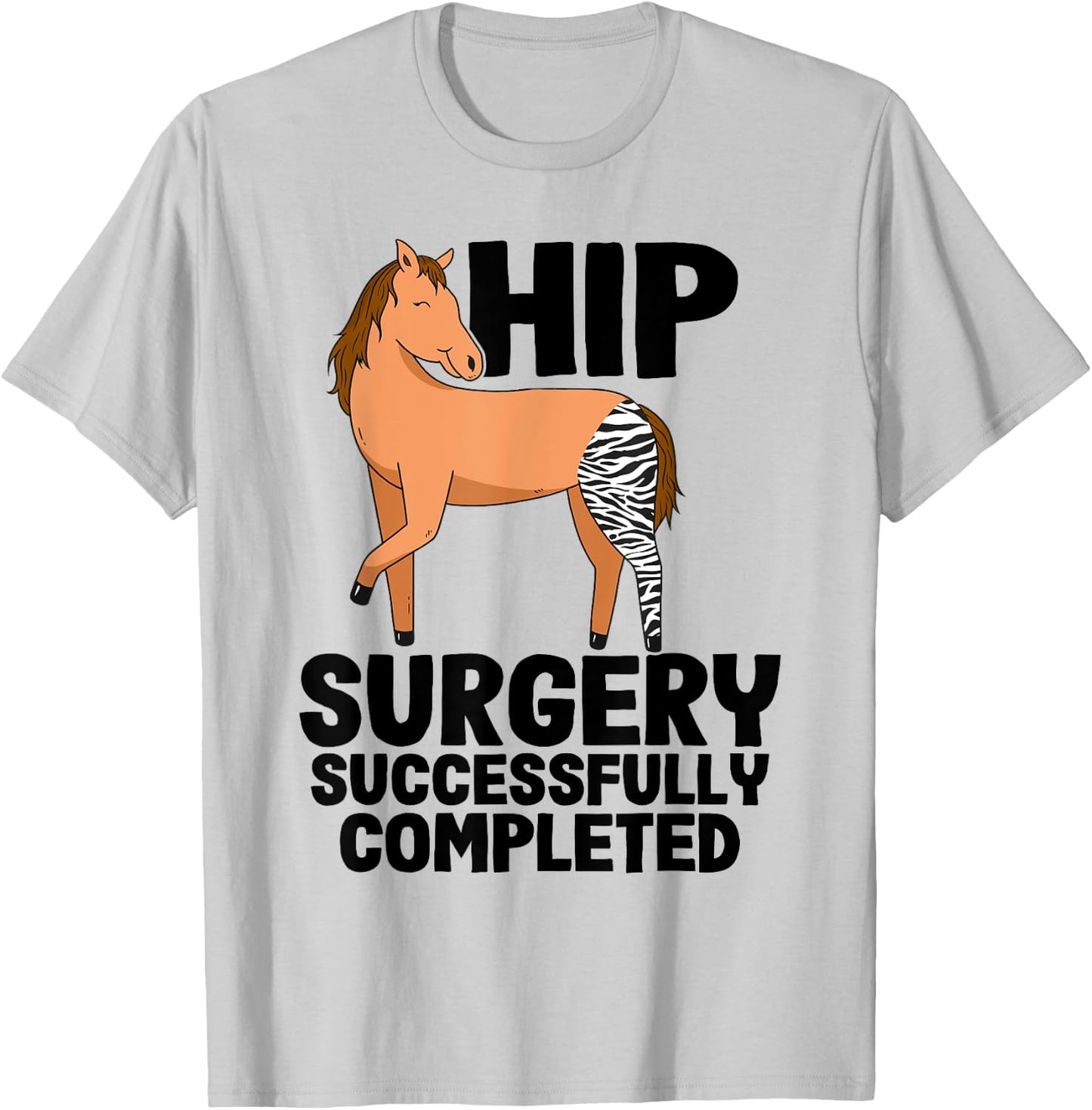 Hip Surgery Successfully Completed Horse Funny Recovery T-Shirt - T-Shirt | Ash