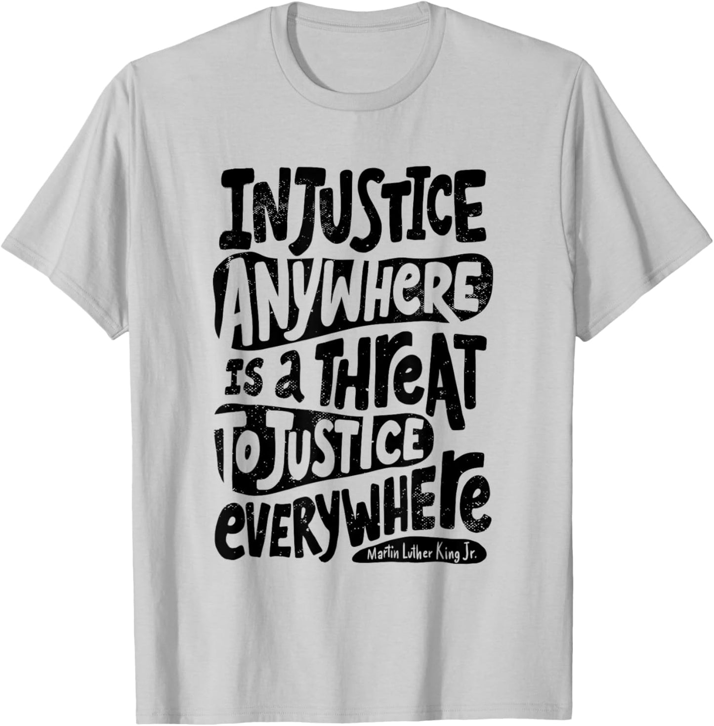 Injustice Everywhere Threatens Justice Everywhere T-Shirt - T-Shirt | Ash