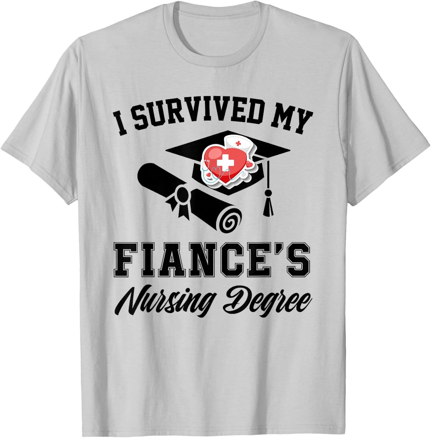 I survived my fiance's nursing degree nurse school Graduate T-Shirt - T-Shirt | Ash