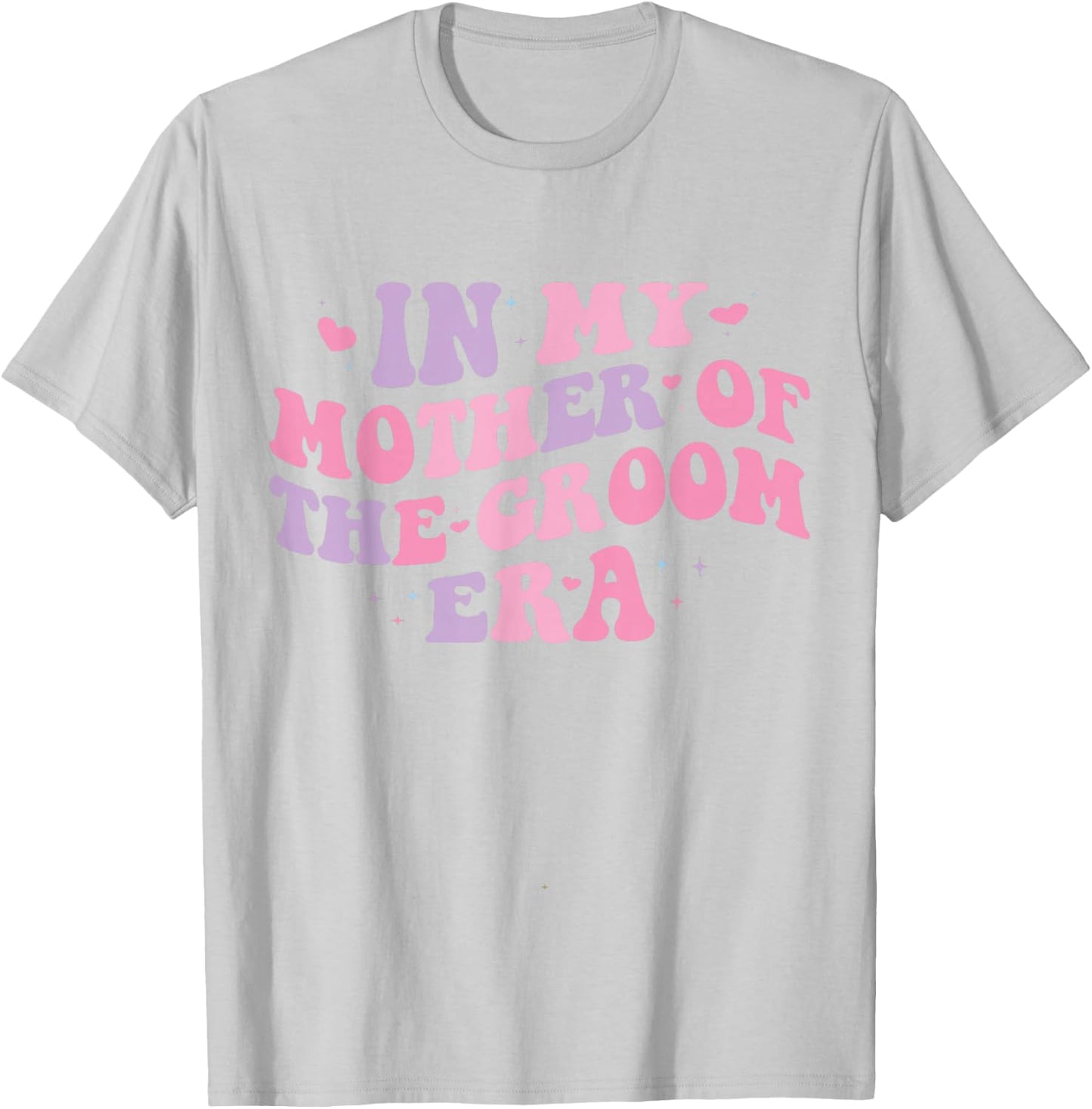 In My Mother of The Groom Era T-Shirt - T-Shirt | Ash