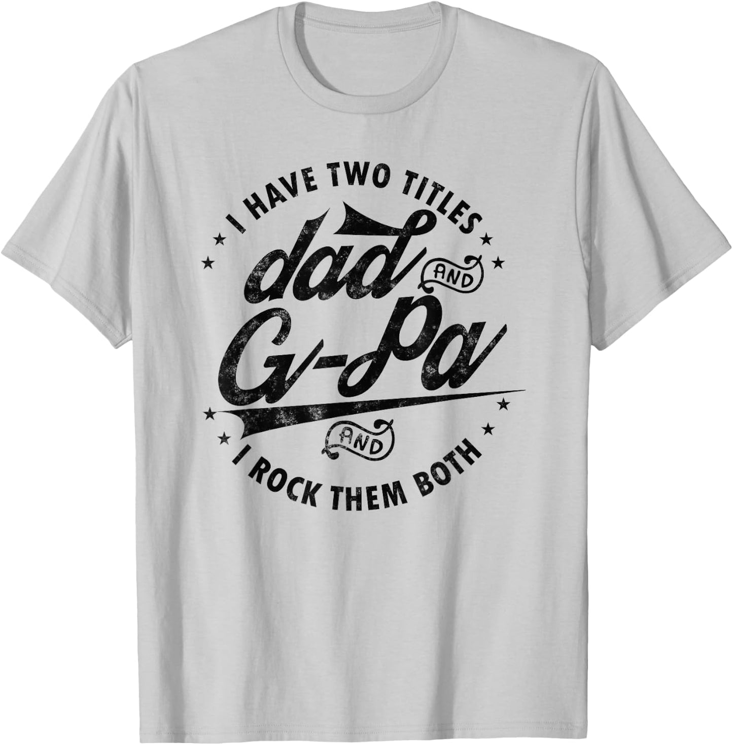 I Have Two Titles Dad and G-Pa for Funny Grandpa G-pa gifts T-Shirt - T-Shirt | Ash