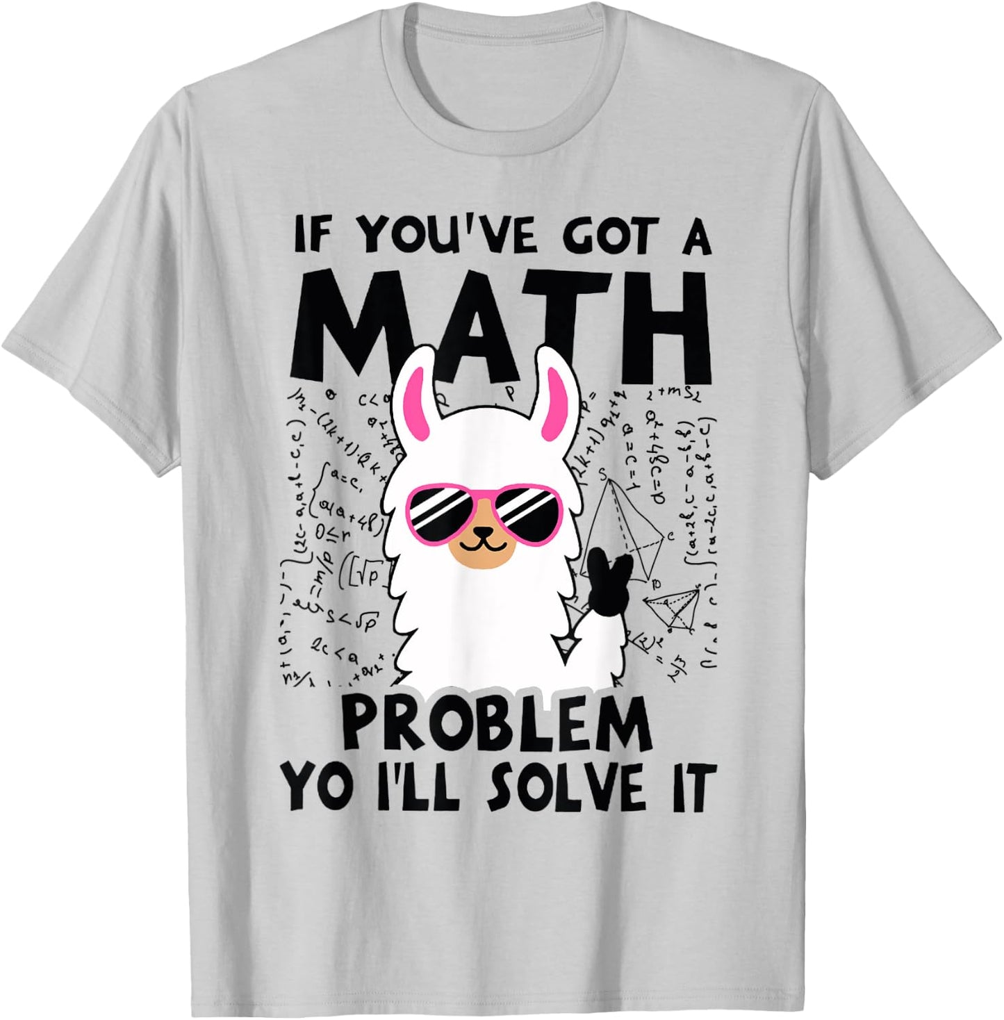 If You've Got A Math Problem Yo I'll Solve It T-Shirt - T-Shirt | Ash