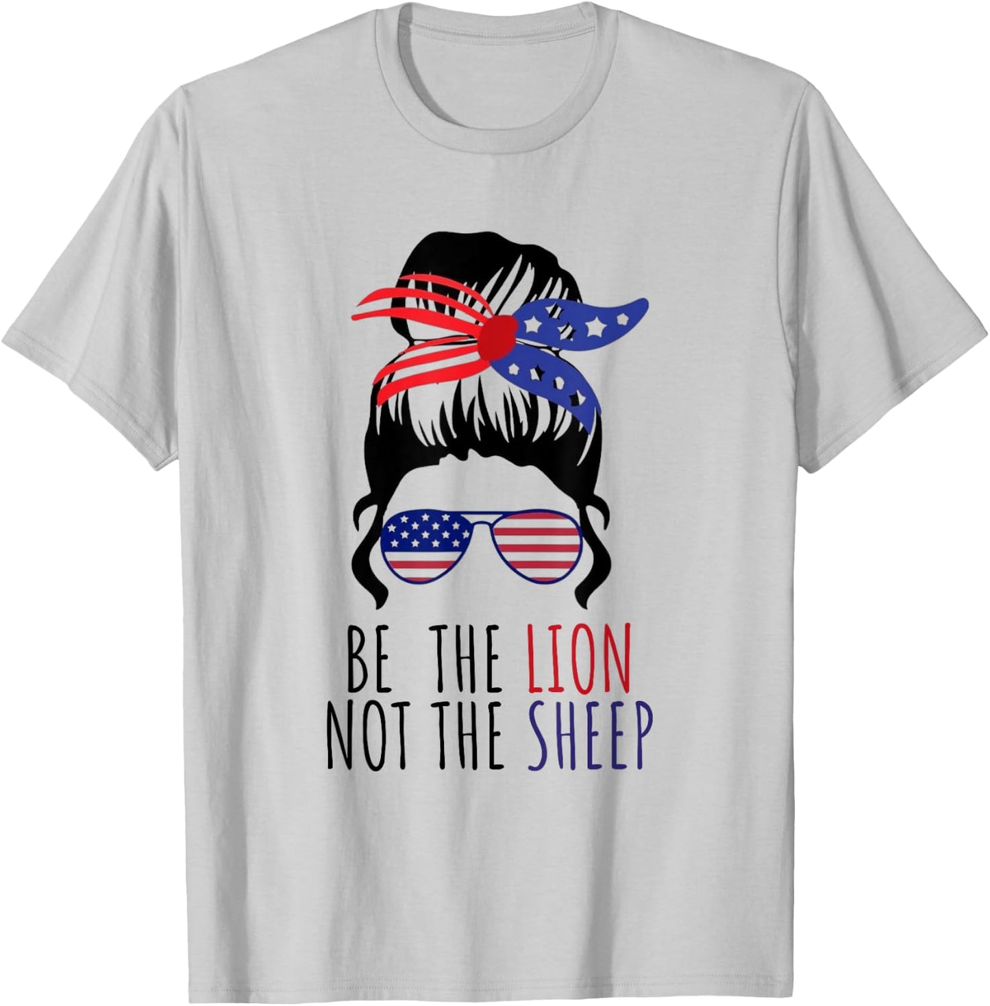 Be the Lion Not the Sheep American Flag Sunglasses Messy Bun T-Shirt - T-Shirt | Ash