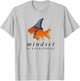 Mindset Motivational quote Cute Goldfish Shark T-Shirt - T-Shirt | Ash