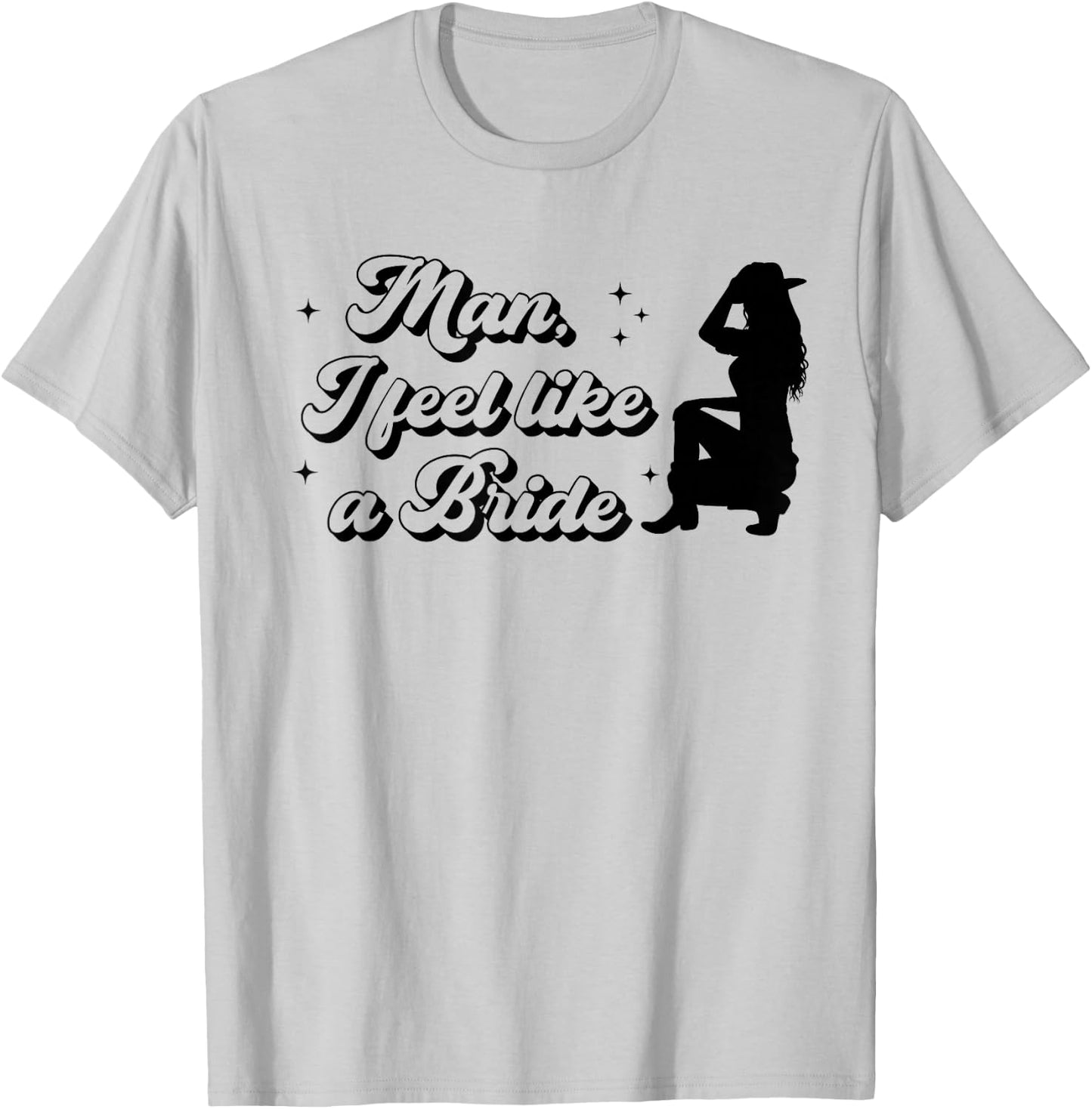 Bachelorette Party Man I Feel Like a Bride Western Bridal T-Shirt - T-Shirt | Ash
