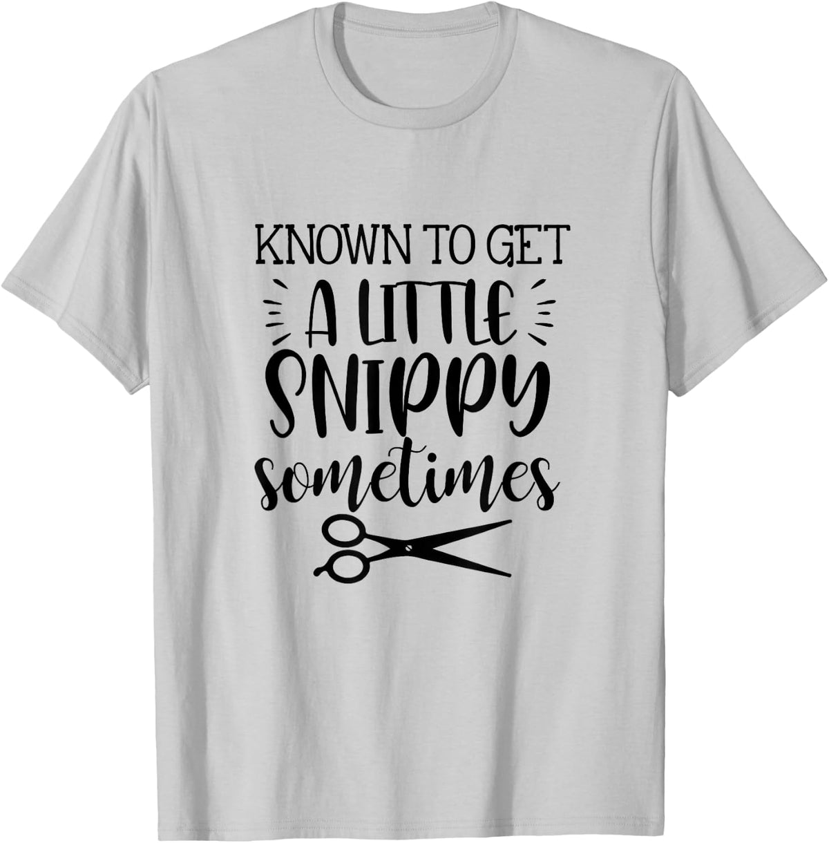 Known To Get A Little Snippy Sometimes Funny Hairdresser Job T-Shirt - T-Shirt | Ash