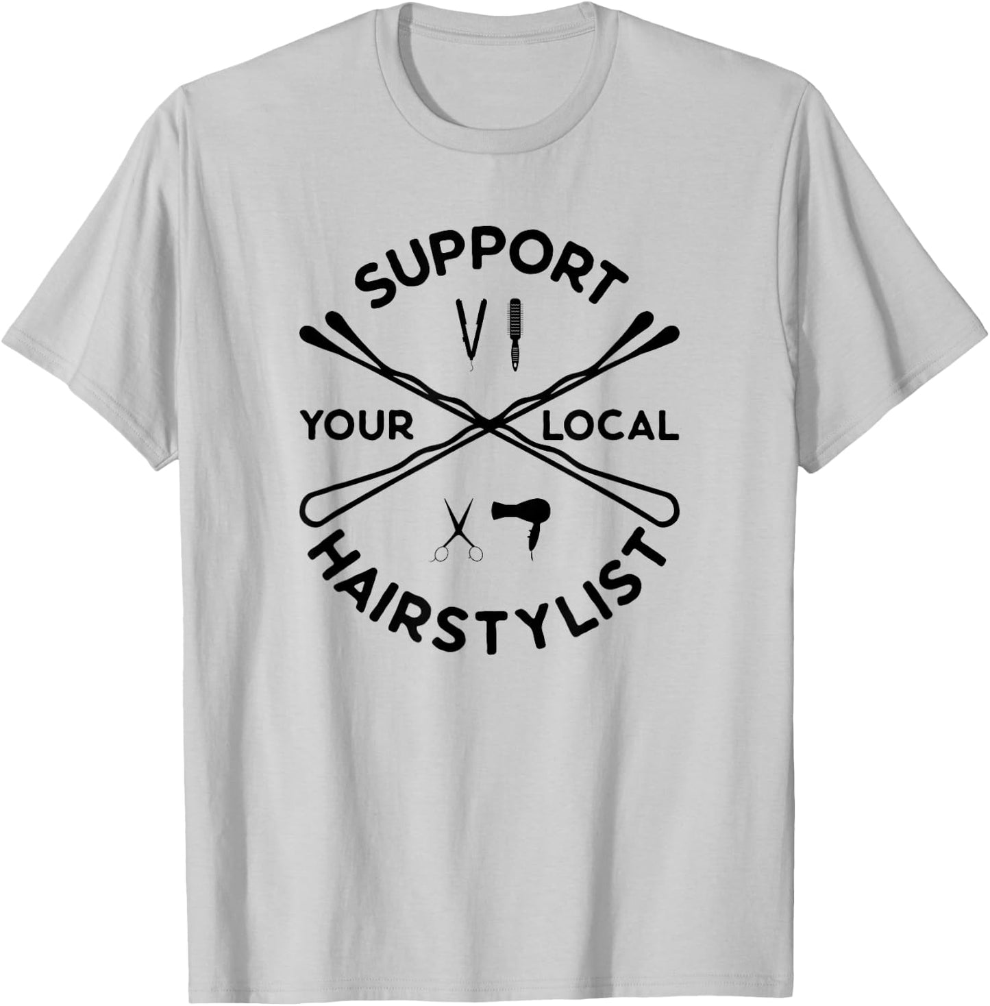 Support Your Local Hairstylist Cute Hairdresser Hairstyling T-Shirt - T-Shirt | Ash